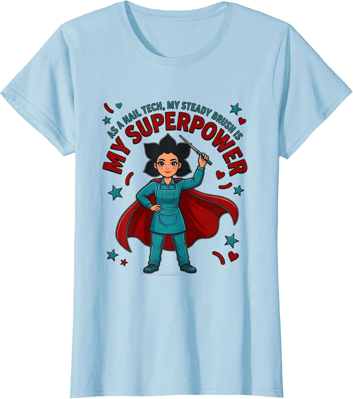 AS A NAIL TECH, MY STEADY BRUSH IS MY SUPERPOWER Nail Tech T-Shirt - Baby Blue
