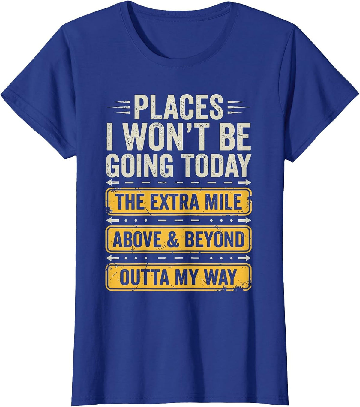 Places I Won't Be Going Today Funny Sarcastic Quote T-Shirt - Royal Blue