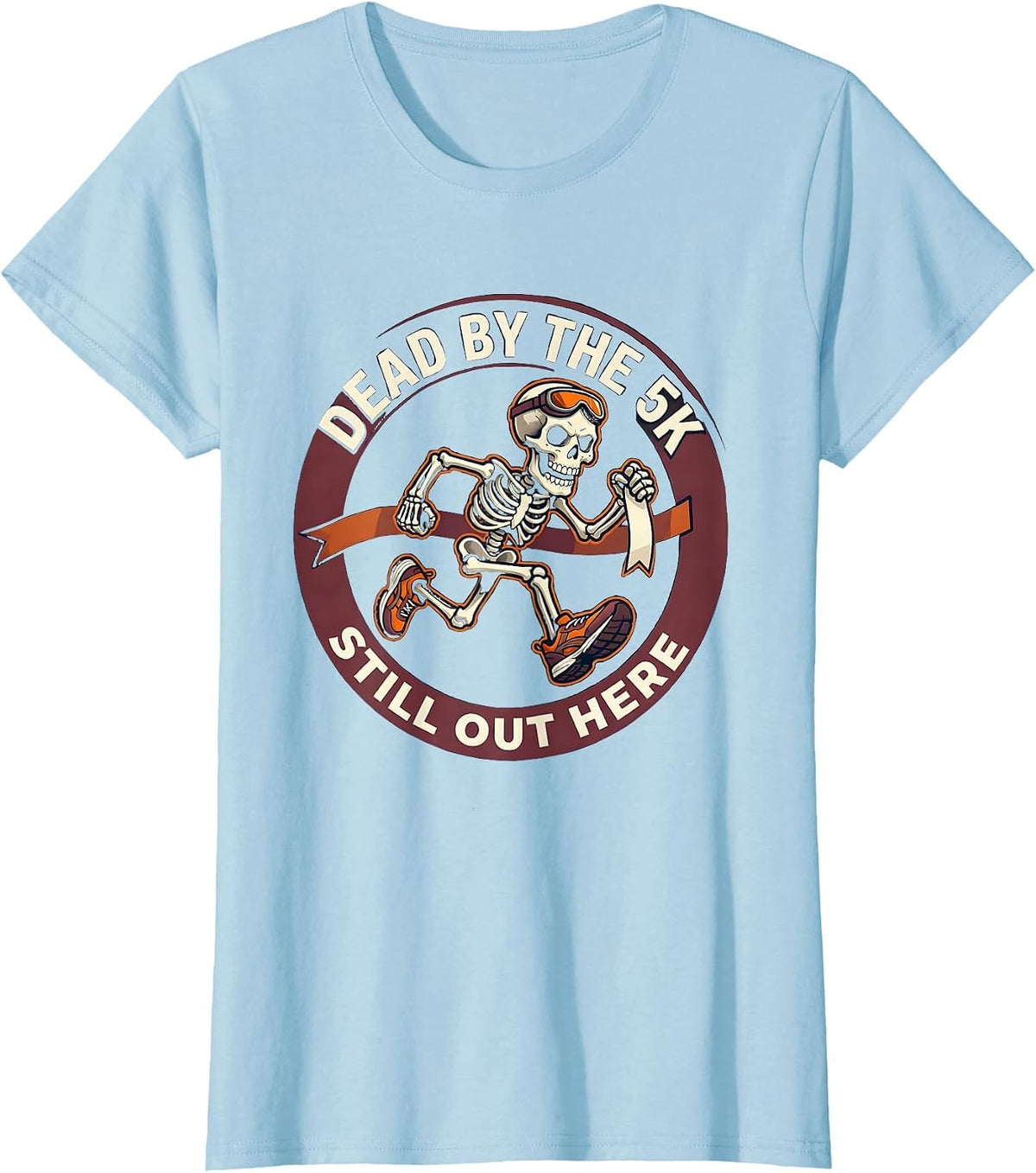 Dead By The 5K Still Out Here Funny Running Skeleton T-Shirt - Baby Blue