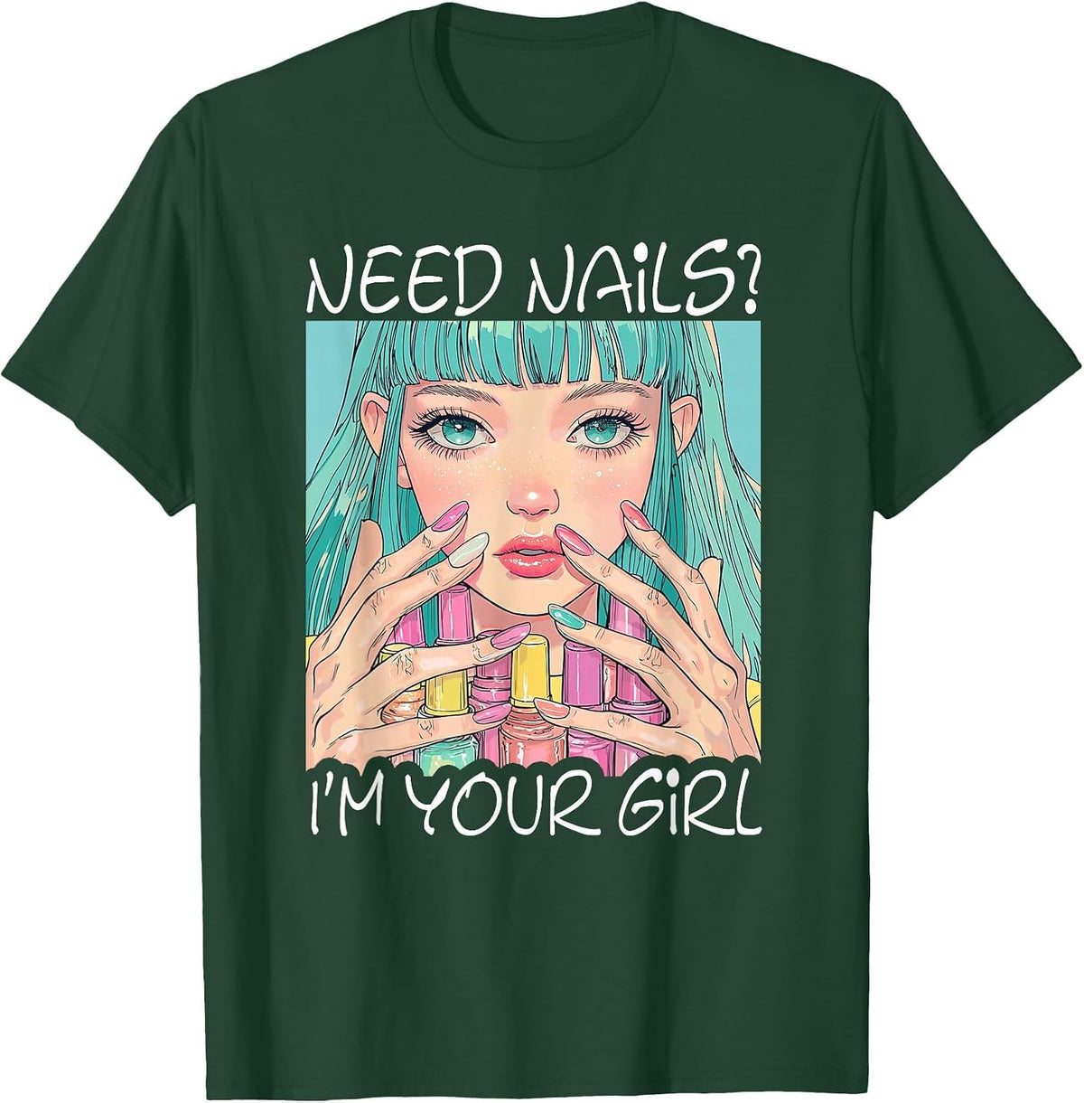 Women's Need Nails I'm Your Girl Nail Tech T-Shirt - Dark Green