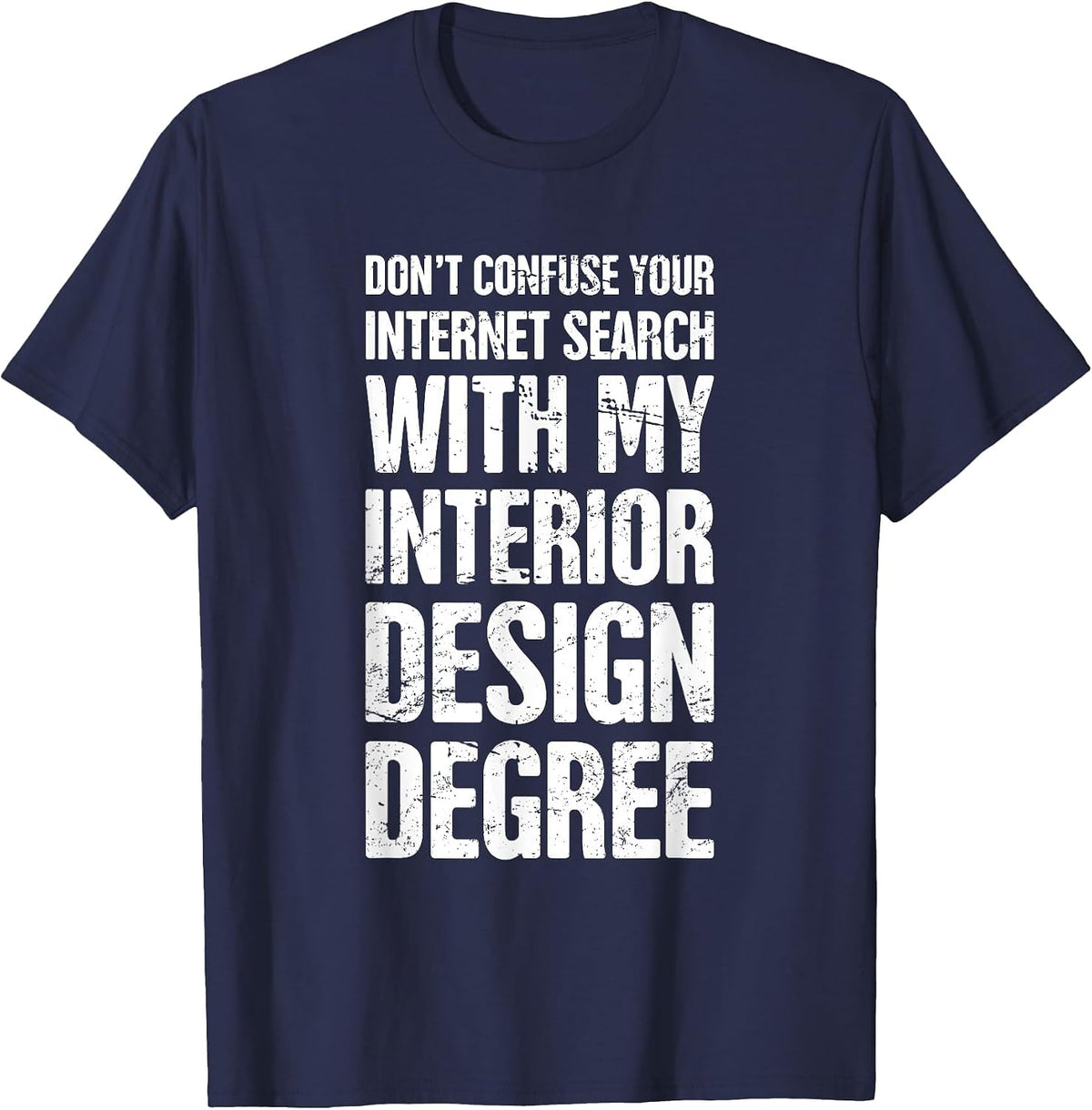 Degree - Funny Interior Design/Interior Designer T-Shirt - Navy Blue