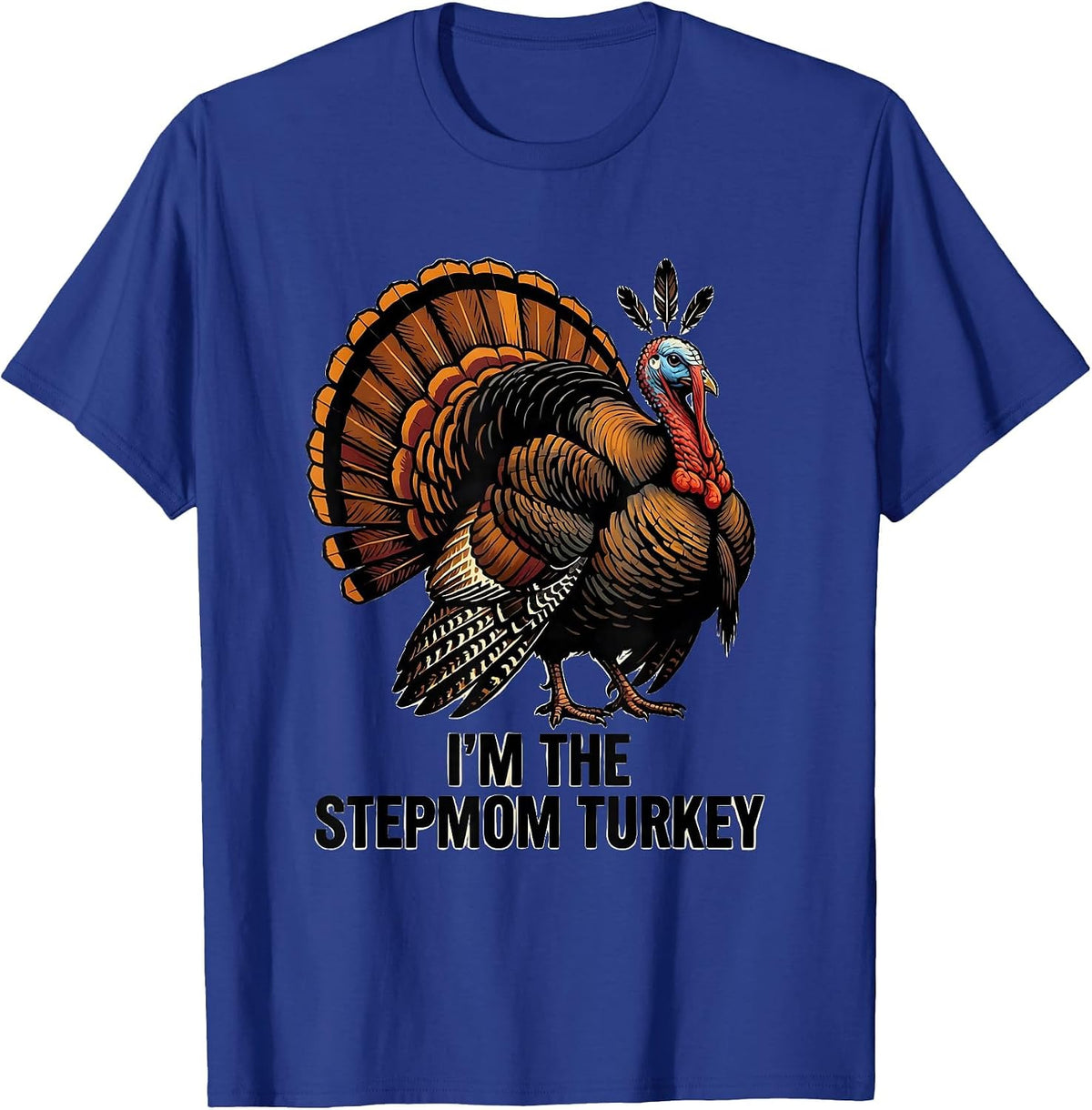 Men's I'm The Stepmom Turkey Funny Matching Thanksgiving Family T-Shirt - Royal Blue