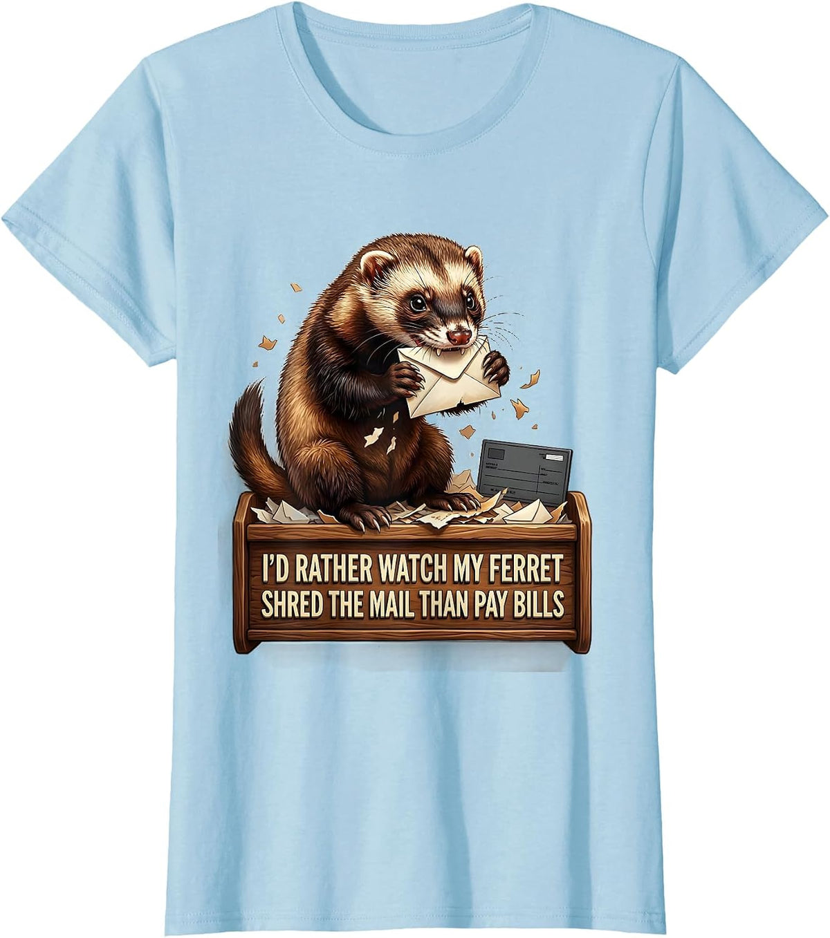 I'd Rather Watch My Ferret Shred The Mail Than Pay Bills T-Shirt - Baby Blue
