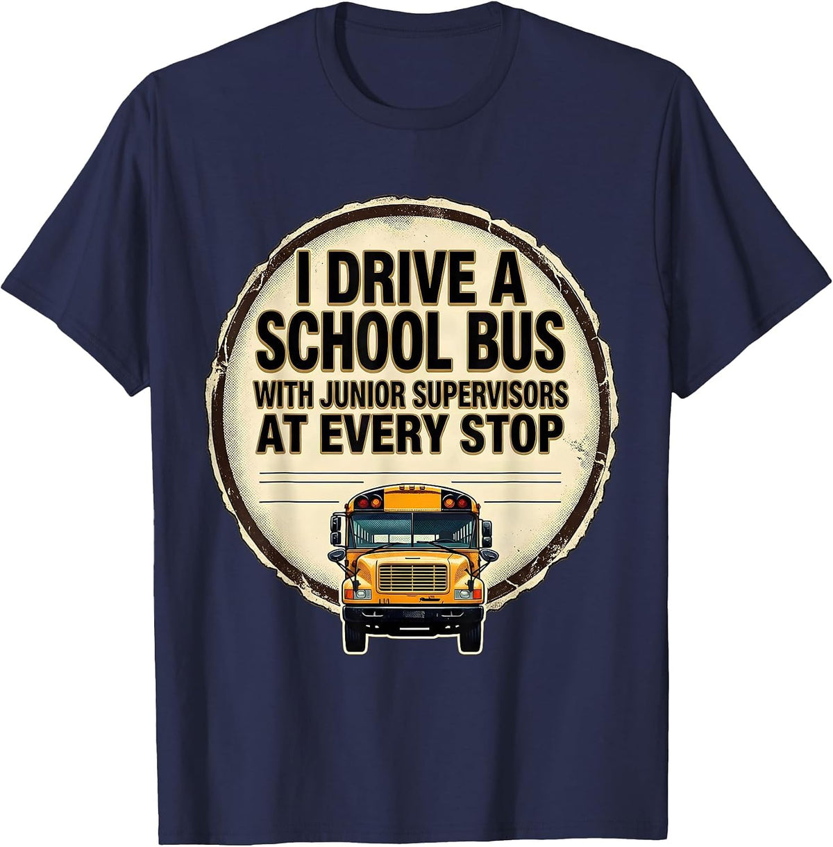 I Drive A School Bus With Junior Supervisors At Every Stop T-Shirt - Navy Blue