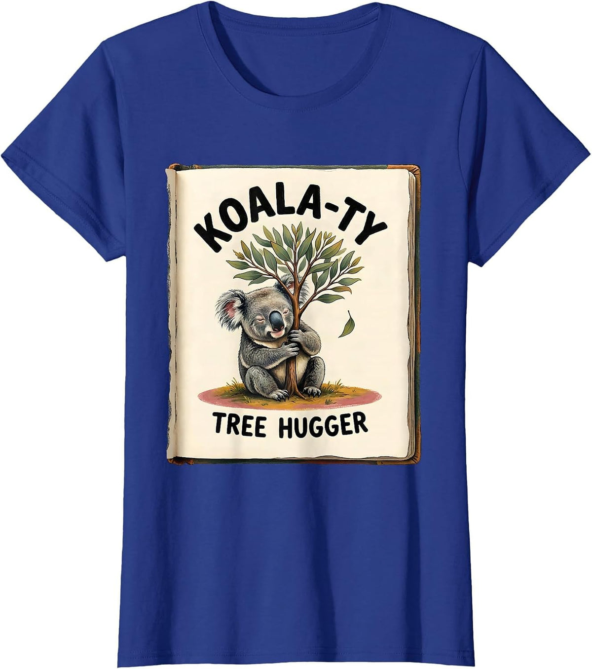Women's Koala-ty Tree Hugger Cute Koala Lover Storybook Humor T-Shirt - Royal Blue