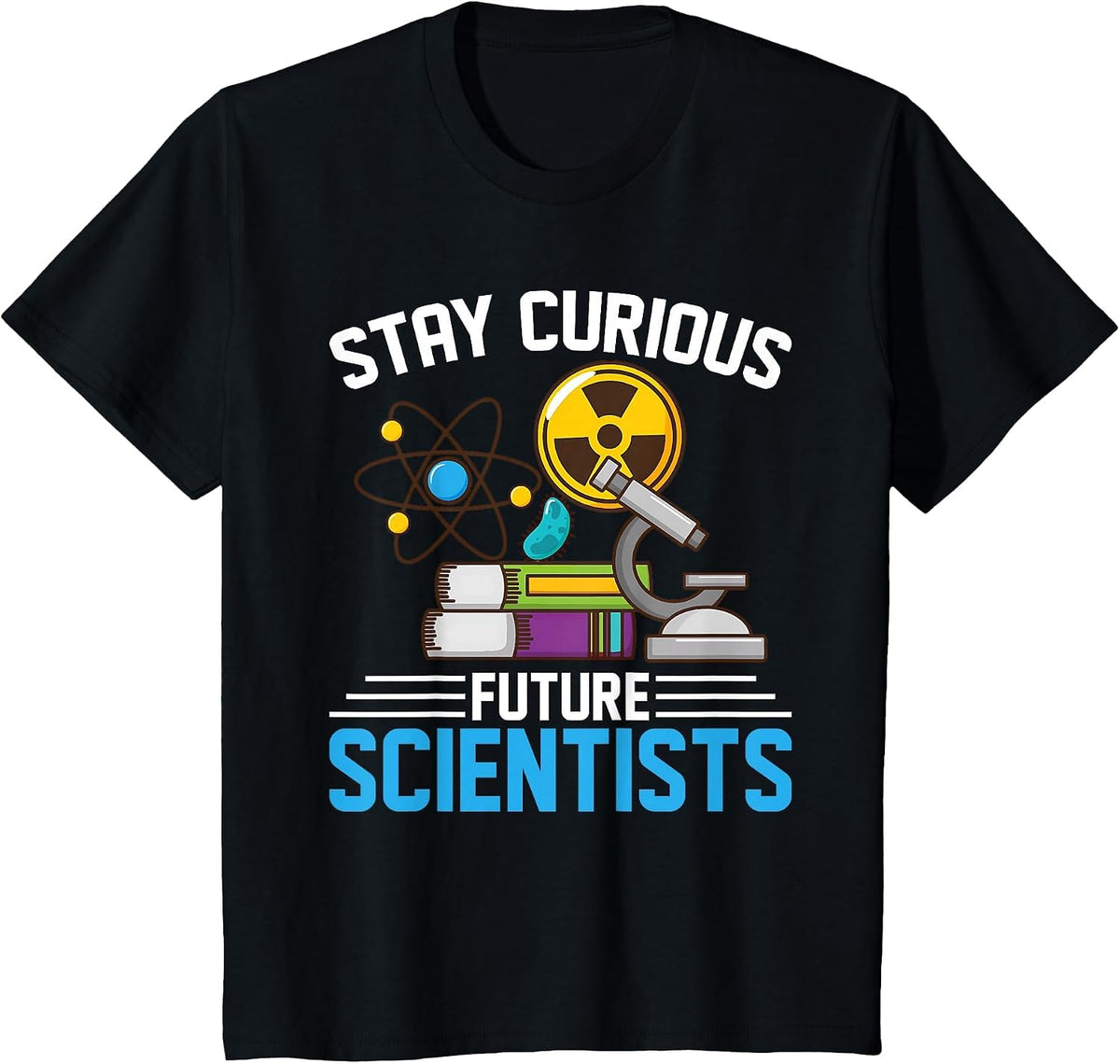 Stay Curious Future Scientist Geeks STEM Student, Teacher T-Shirt - Black