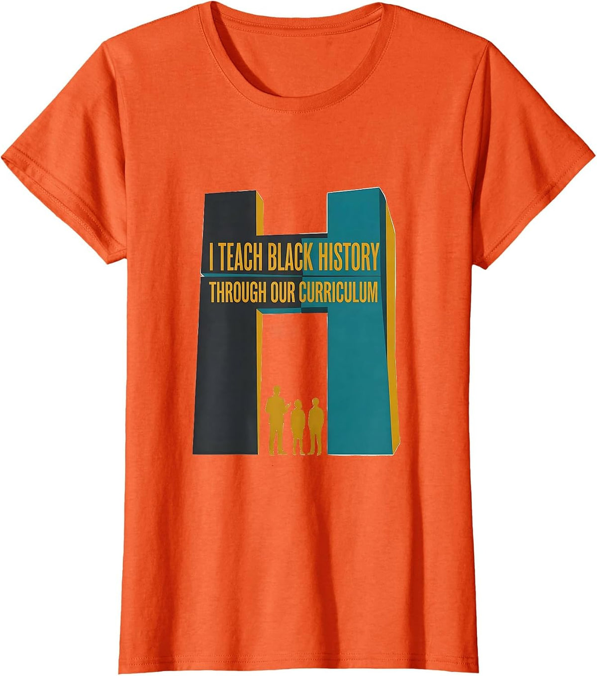 I Teach Black History Through Our Curriculum Teacher T-Shirt - Orange