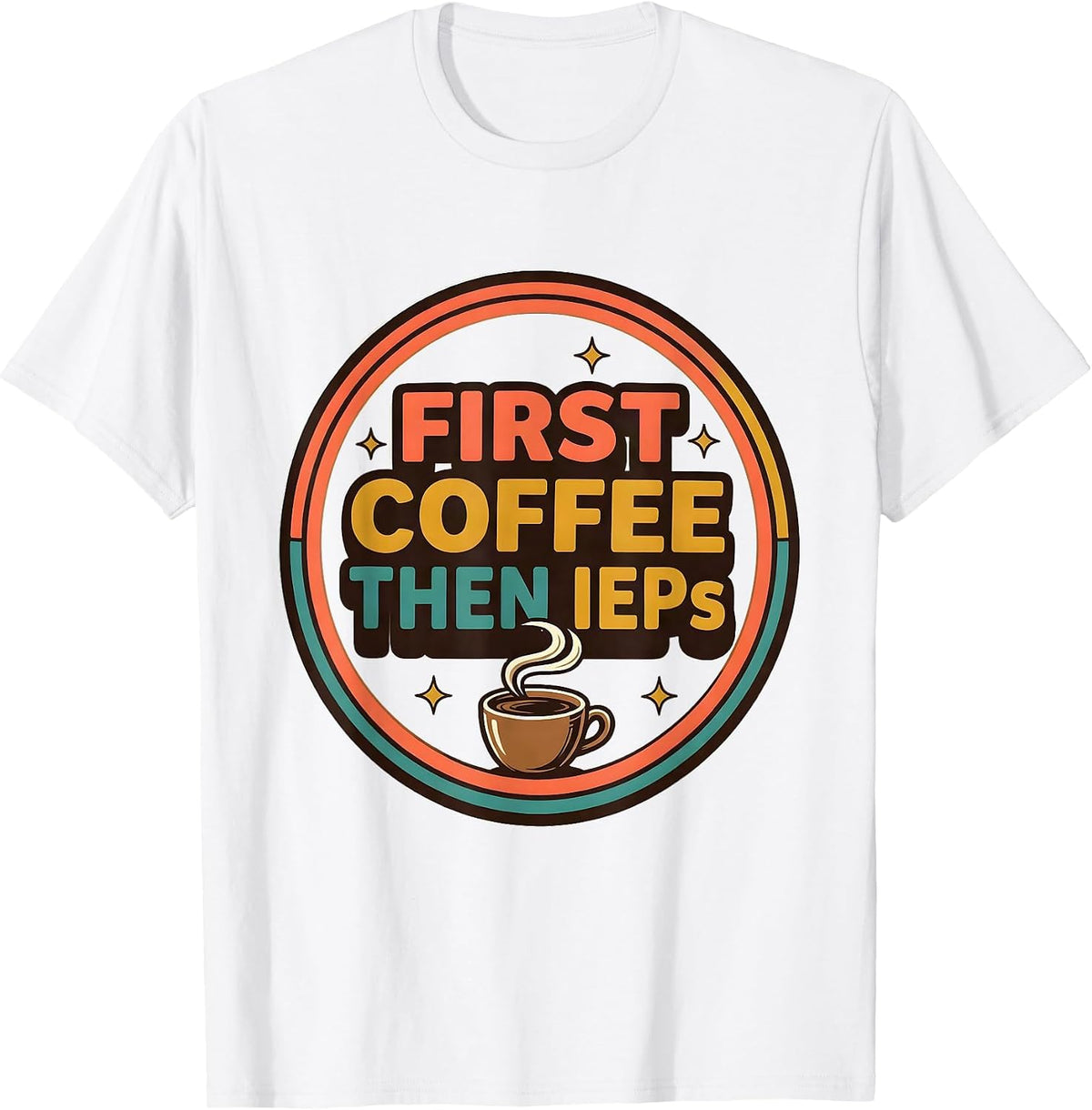 Men's First Coffee Then IEPs Funny SPED Teacher Back to School T-Shirt - White