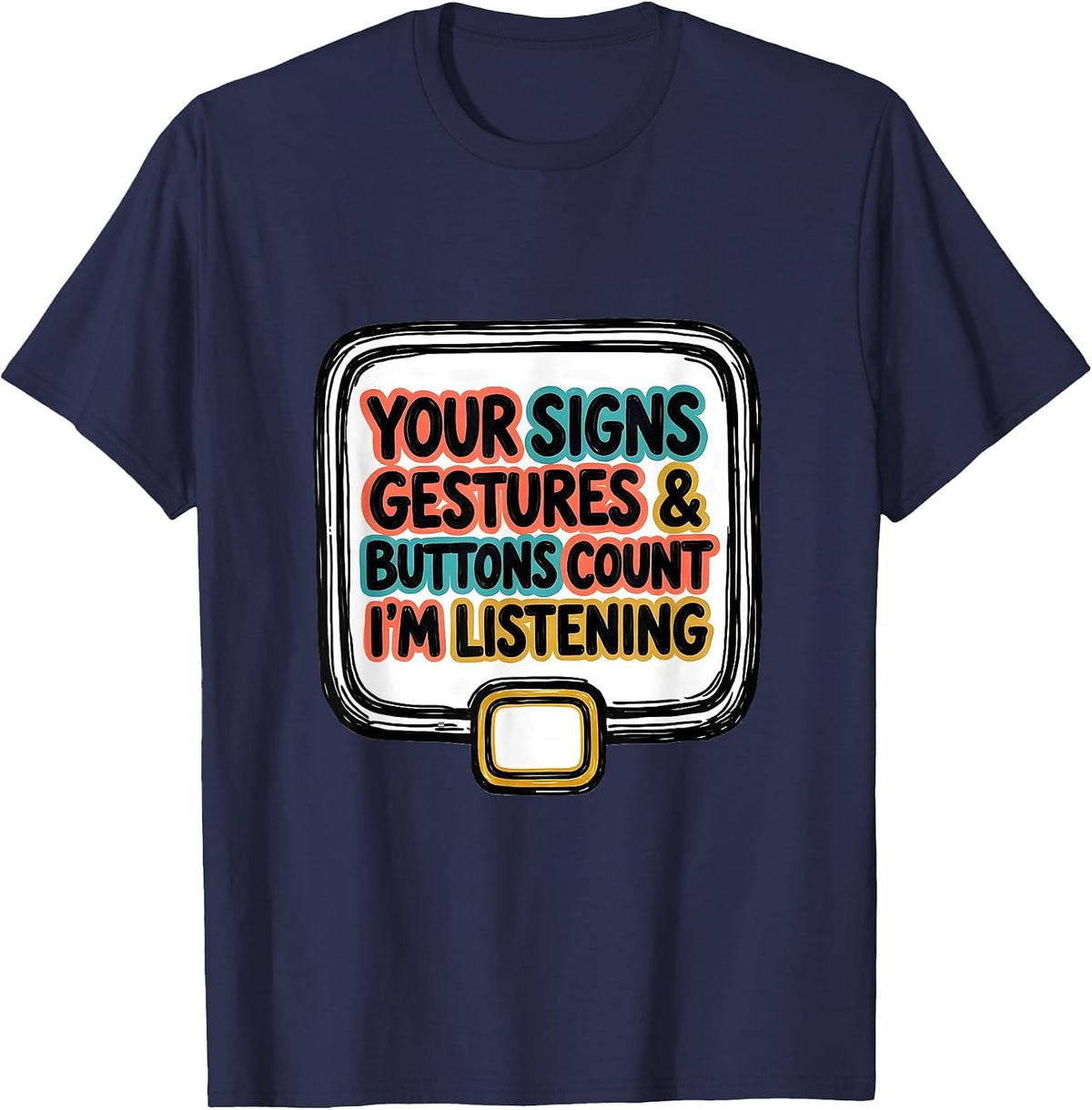 Men's Your Signs, Gestures, and Buttons Count—I'm Listening T-Shirt - Navy Blue