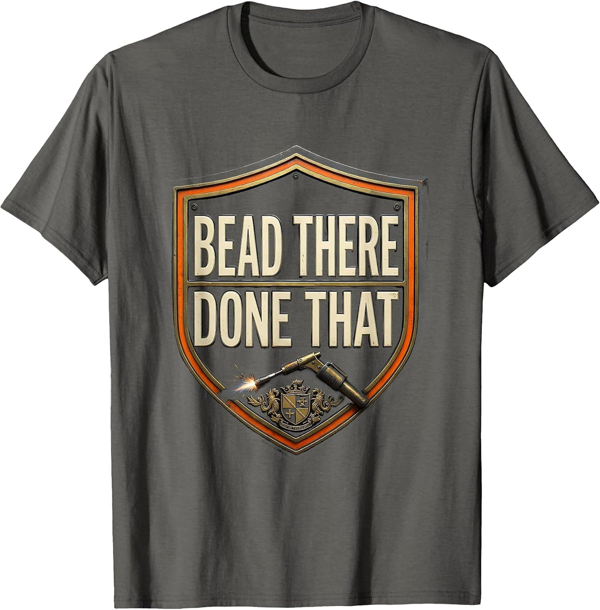 Bead There Done That Funny Welder Trade Pride Humor T-Shirt - Asphalt Grey