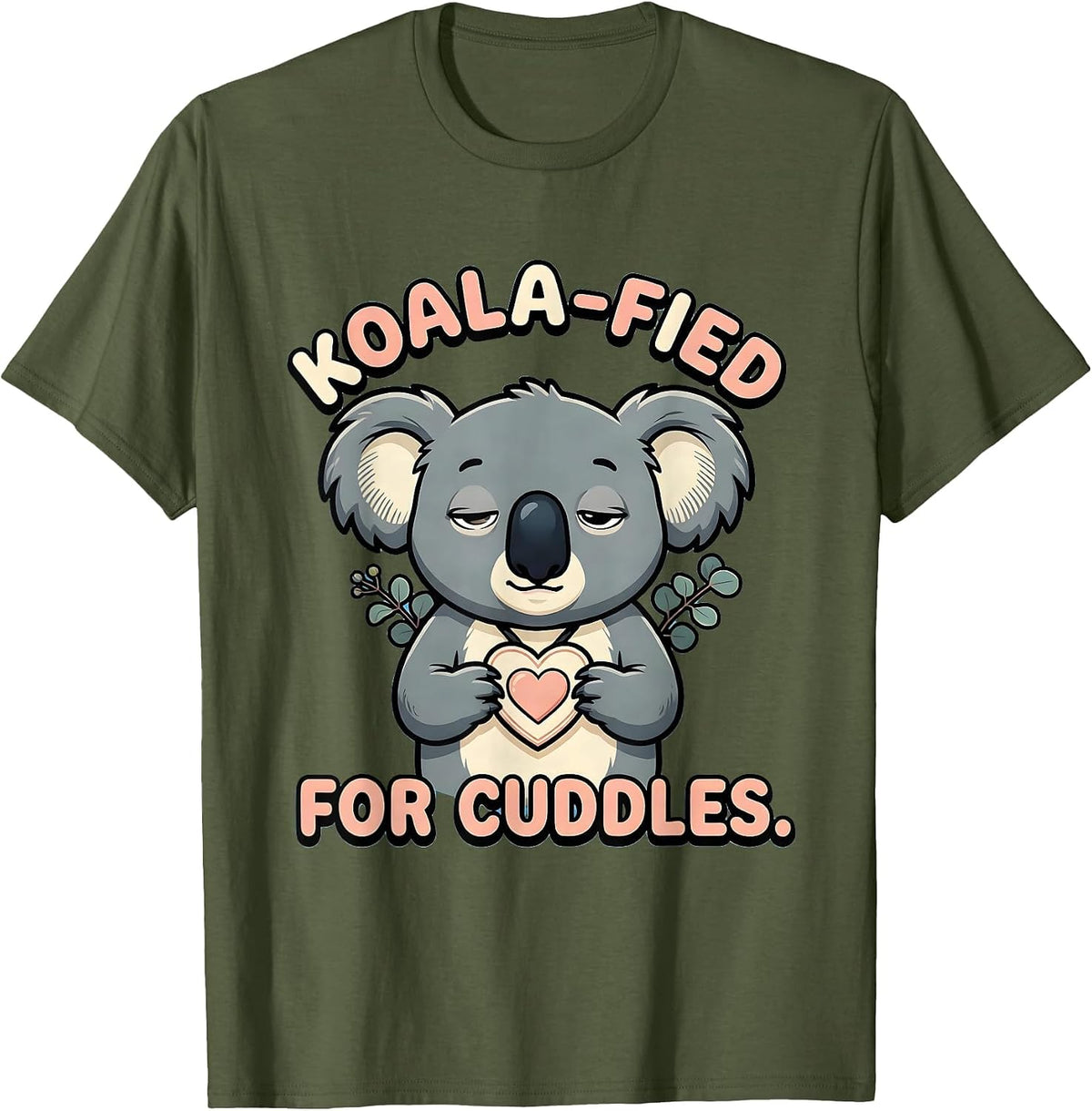 Koala-Fied For Cuddles Cute Kawaii Koala Lover Gift T-Shirt - Olive Green