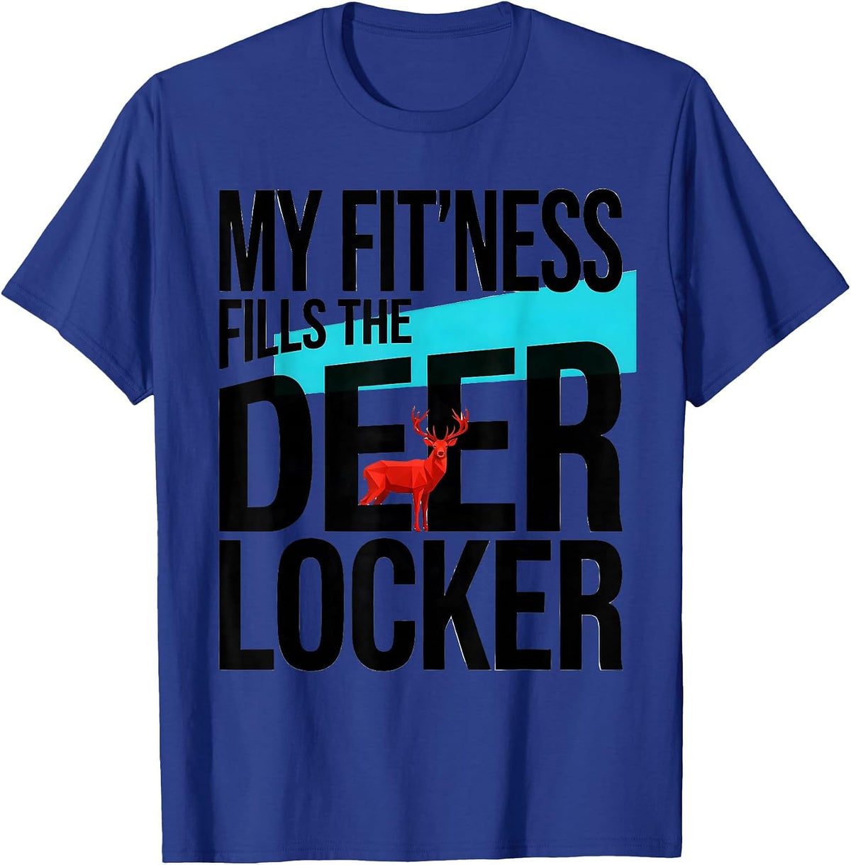 My Fit'ness Fills The Deer Locker Funny Hunting Dad Joke T-Shirt - Royal Blue