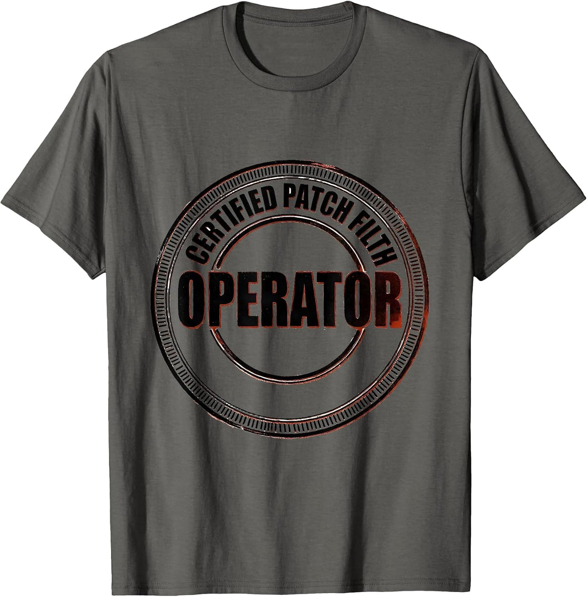Men's Operator Certified Patch Filth Rugged Oilfield Worker Gift T-Shirt - Asphalt Grey