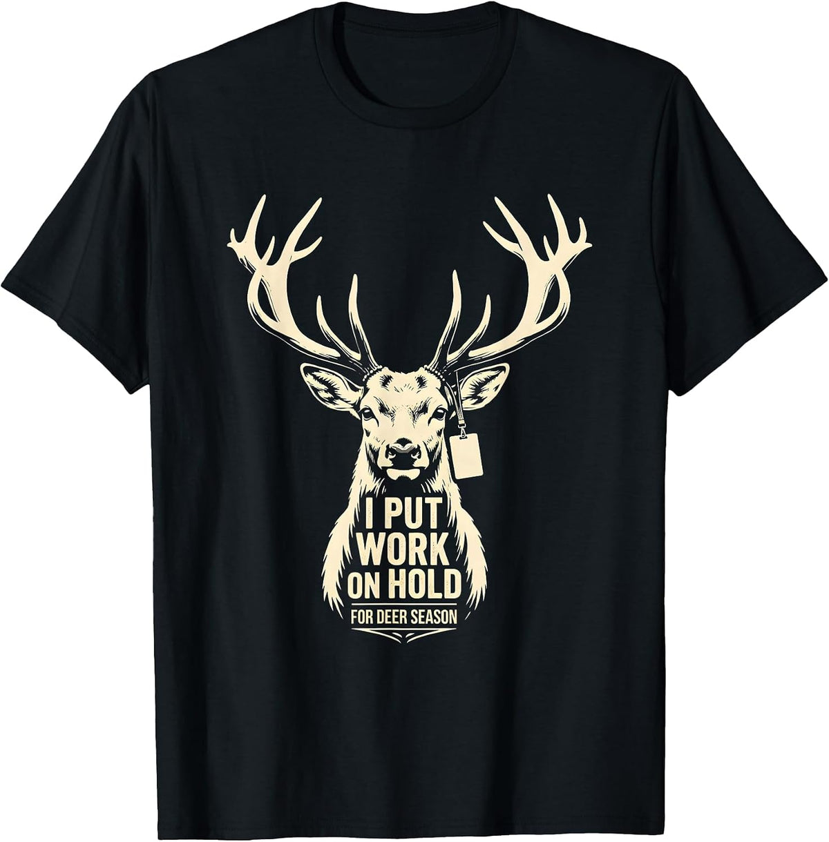 Men's I Put Work On Hold For Deer Season Funny Deer Hunting Dad T-Shirt - Black