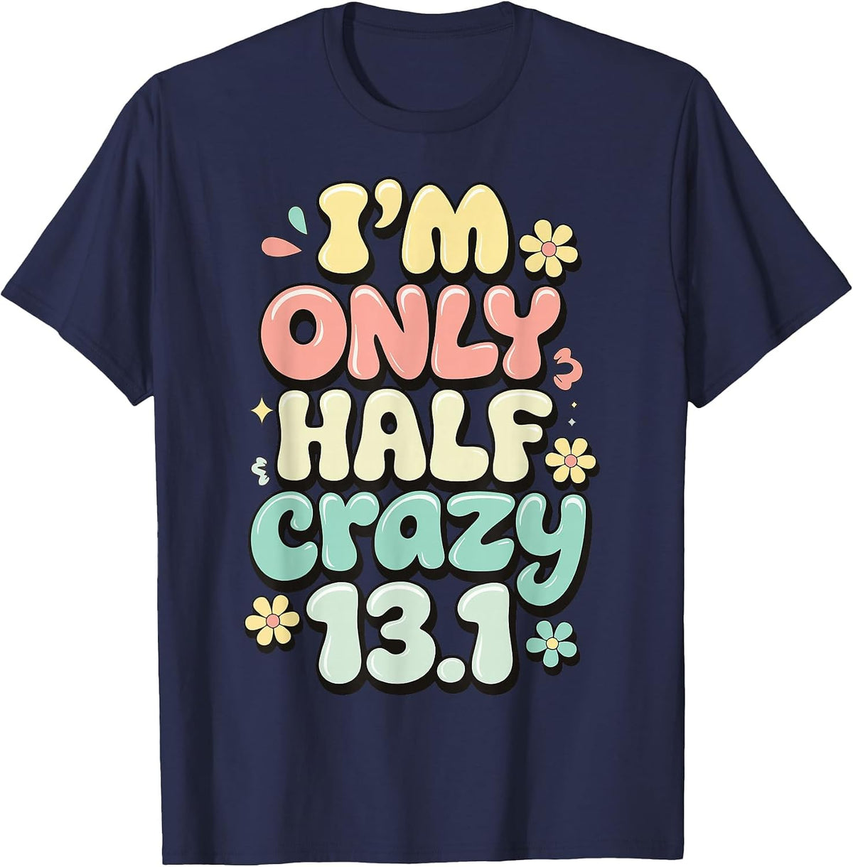 I'm Only Half Crazy 13.1 T-Shirt - Navy Blue