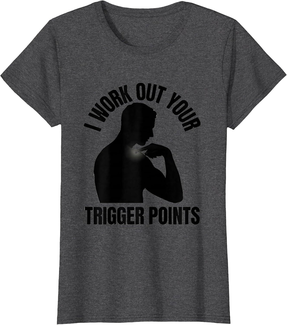 Women's I Work Out Your Trigger Points Funny Physical Therapist Gift T-Shirt - Dark Heather Grey