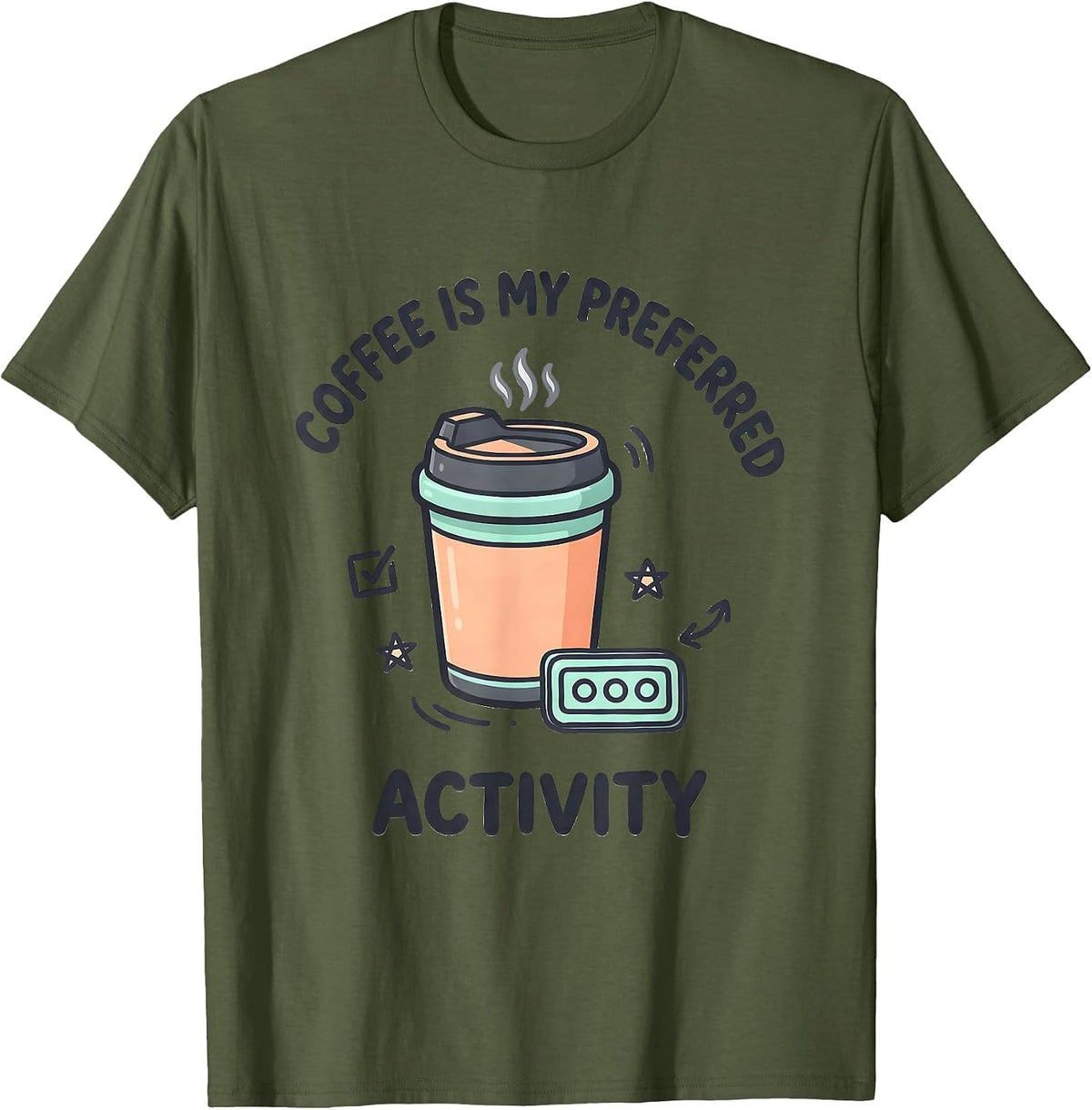 Men's Coffee Is My Preferred Activity Funny SPED Teacher Squad T-Shirt - Olive Green