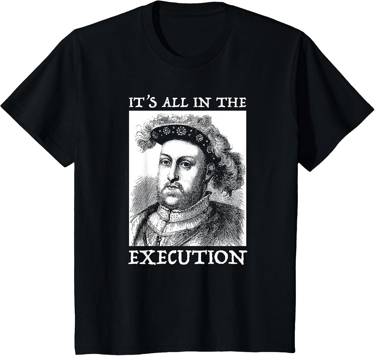 Henry VIII 8th - Funny English History Quote T-Shirt - Black