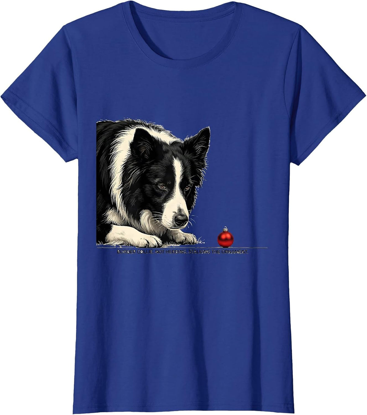 Women's Border Collie Not Herding Stalking The Ornament Christmas T-Shirt - Royal Blue