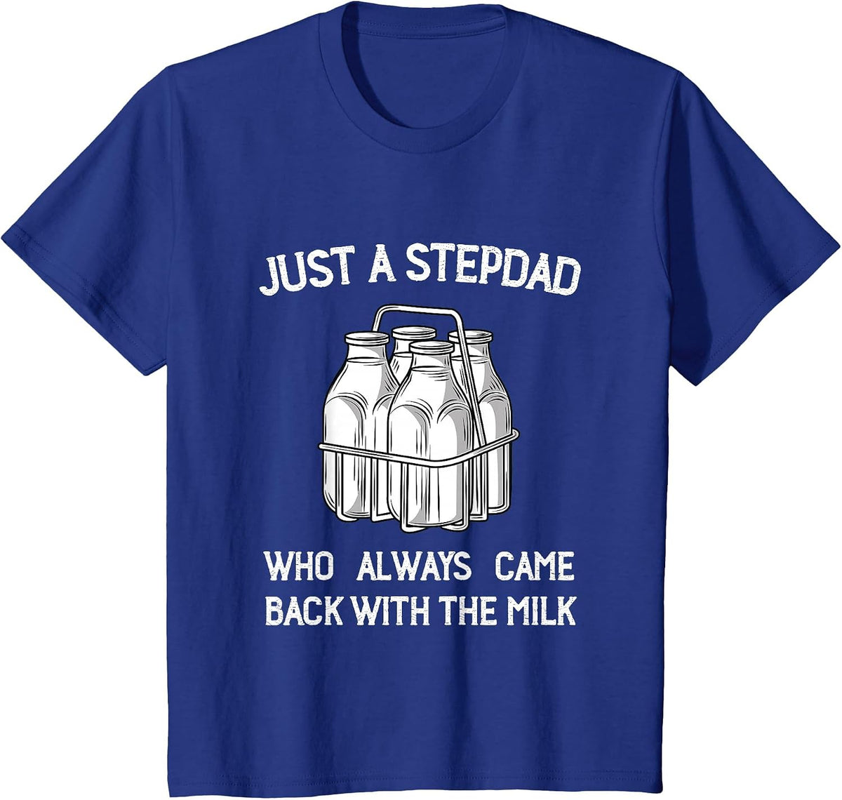 Stepdad Came Back with the Milk Funny Parent Appreciation T-Shirt - Royal Blue