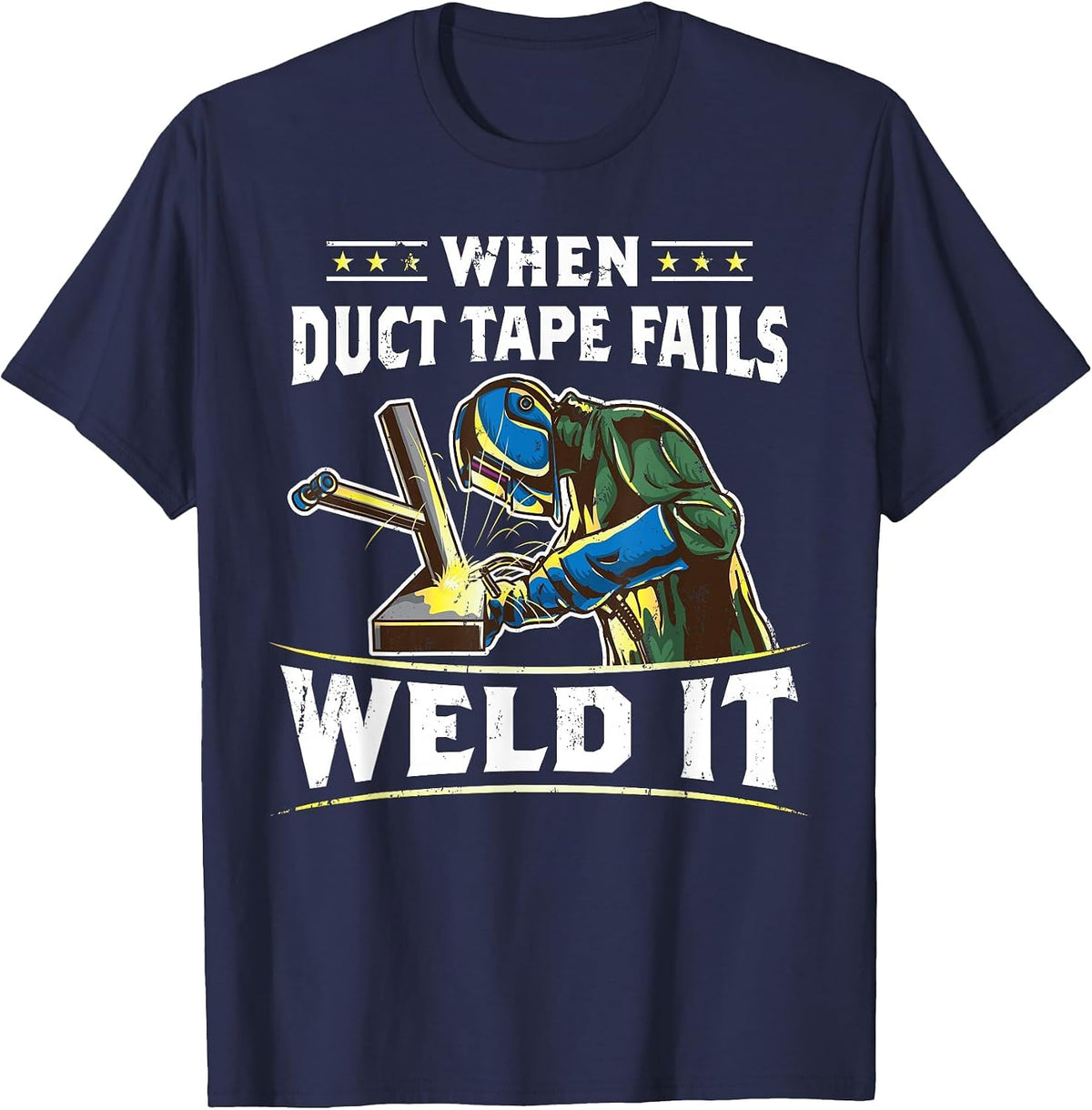 When Duct Tape Fails Weld It Funny Welder Welding T-Shirt - Navy Blue