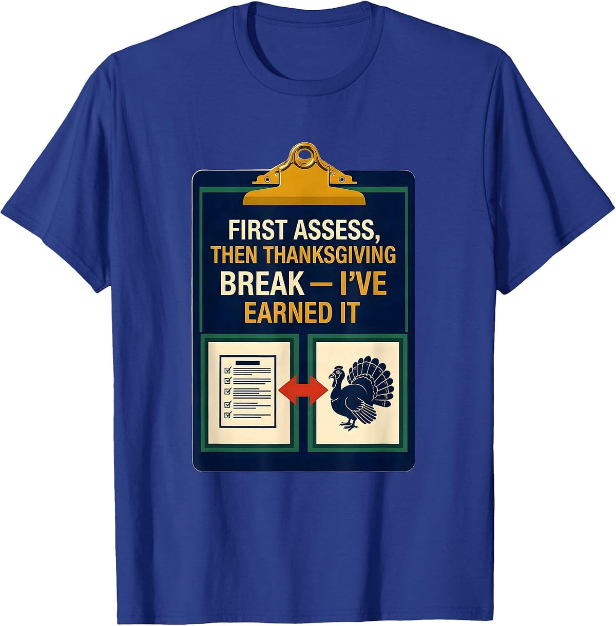 Men's First Assess Then Thanksgiving Break I've Earned It Teacher T-Shirt - Royal Blue