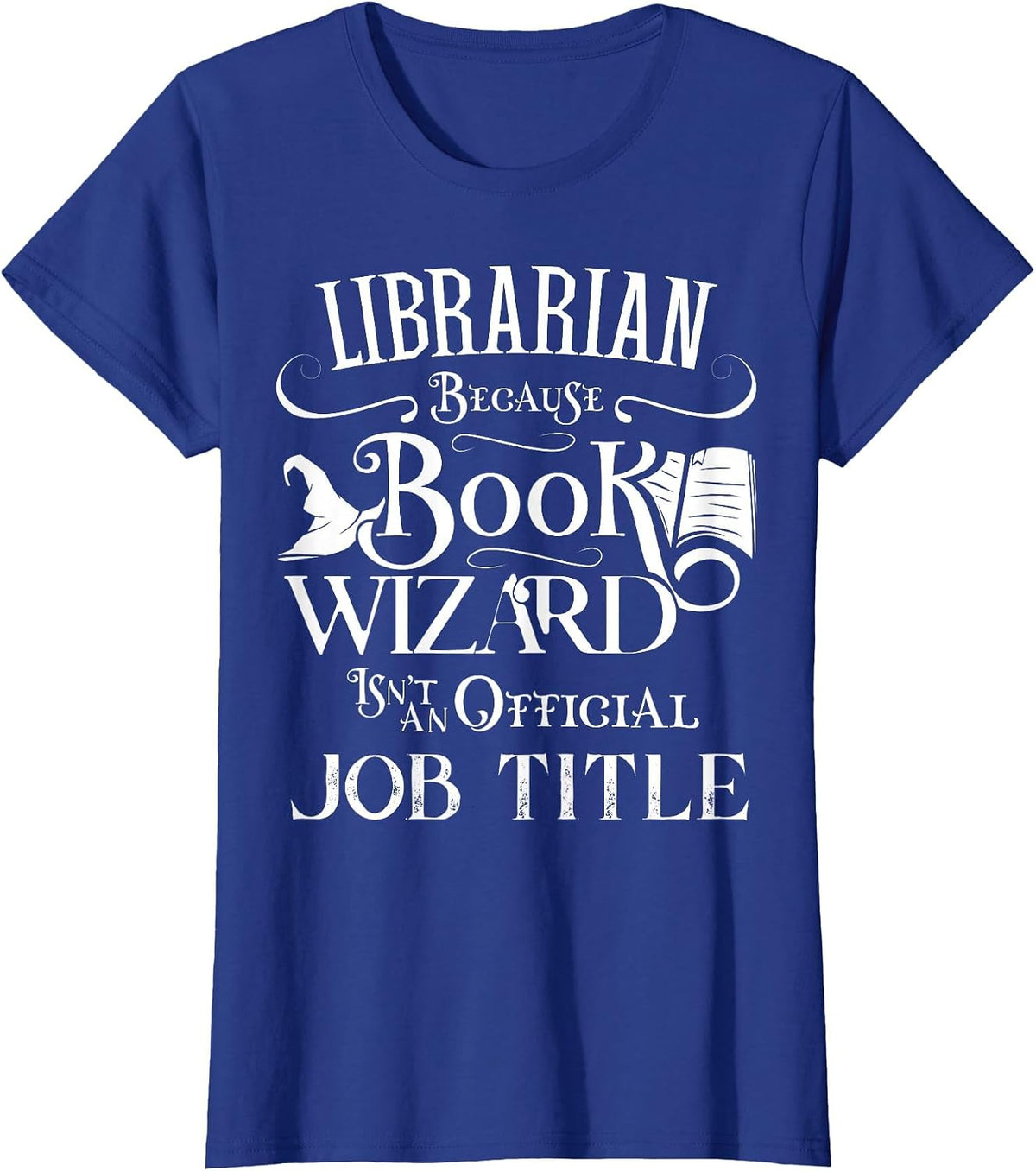 Librarian Because Book Wizard Isn't Job Title Funny Library T-Shirt - Royal Blue