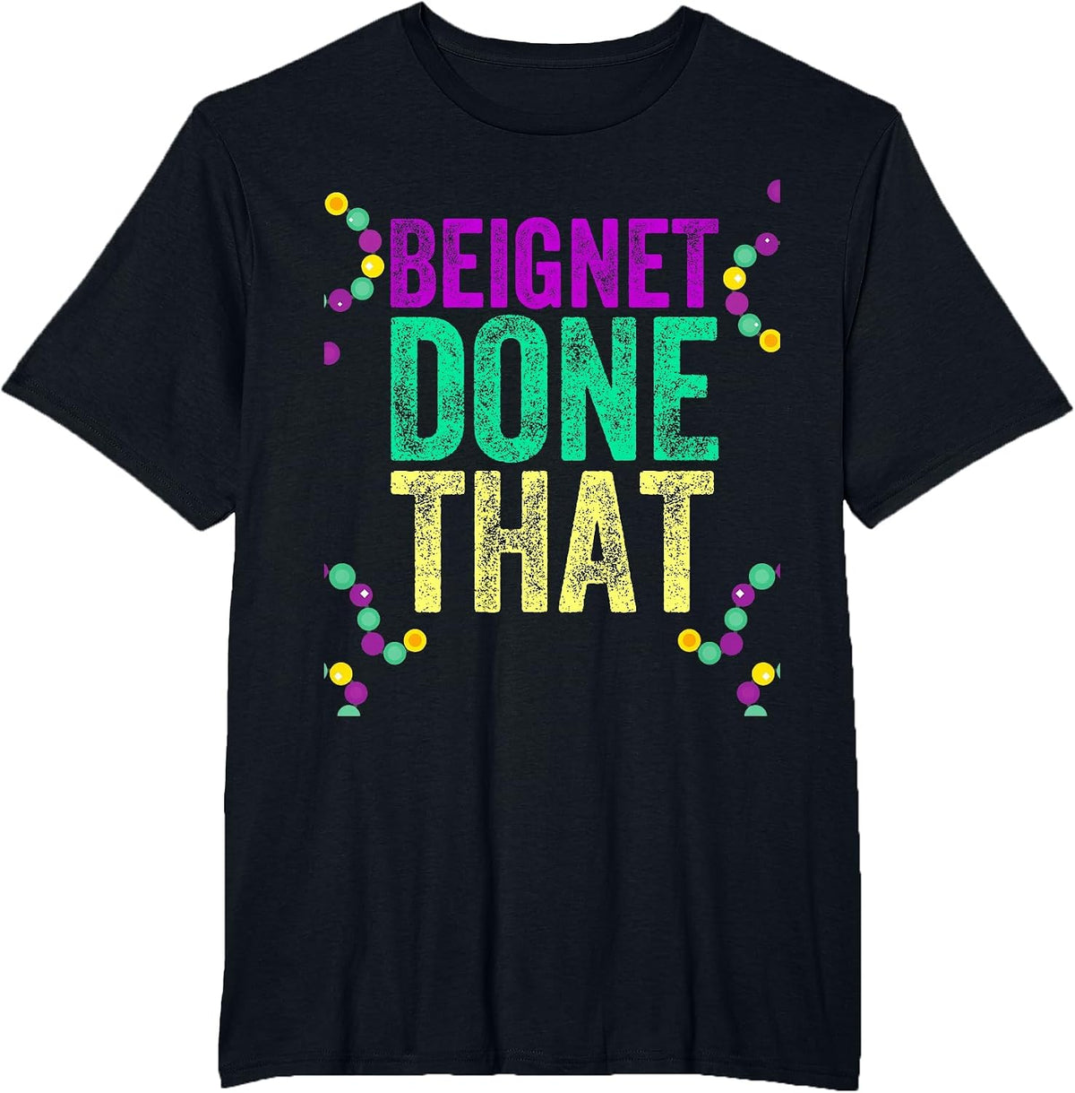 Beignet Done that Mardi Gras Attire for Women Men Party T-Shirt - Black