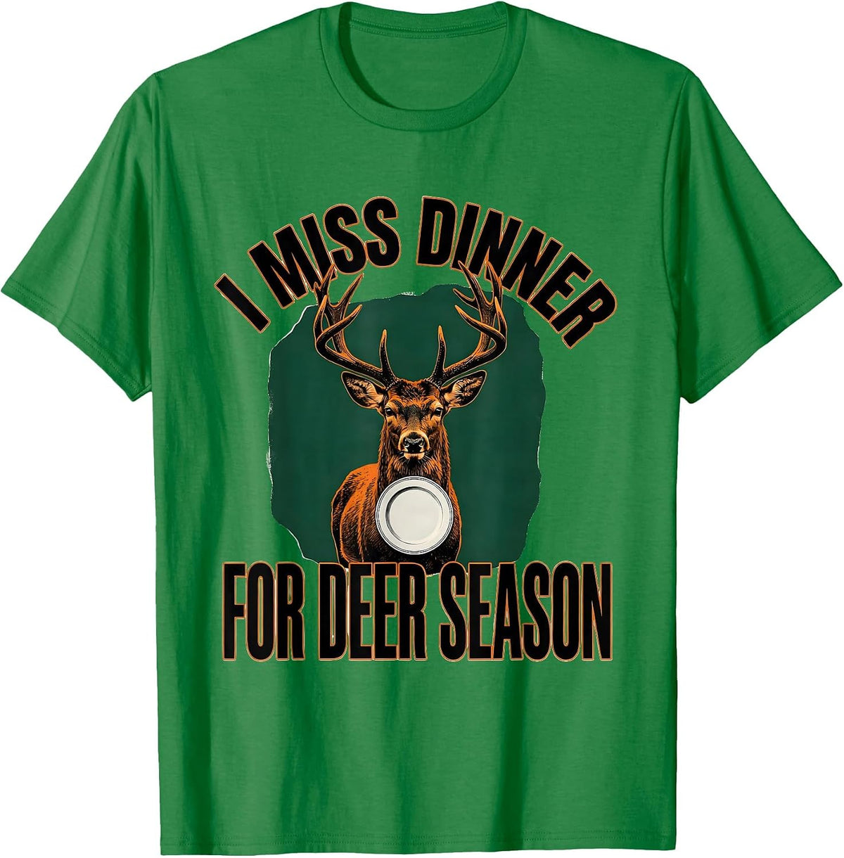Men's I Miss Dinner For Deer Season Funny Hunting Dad Gift T-Shirt - Kelly Green