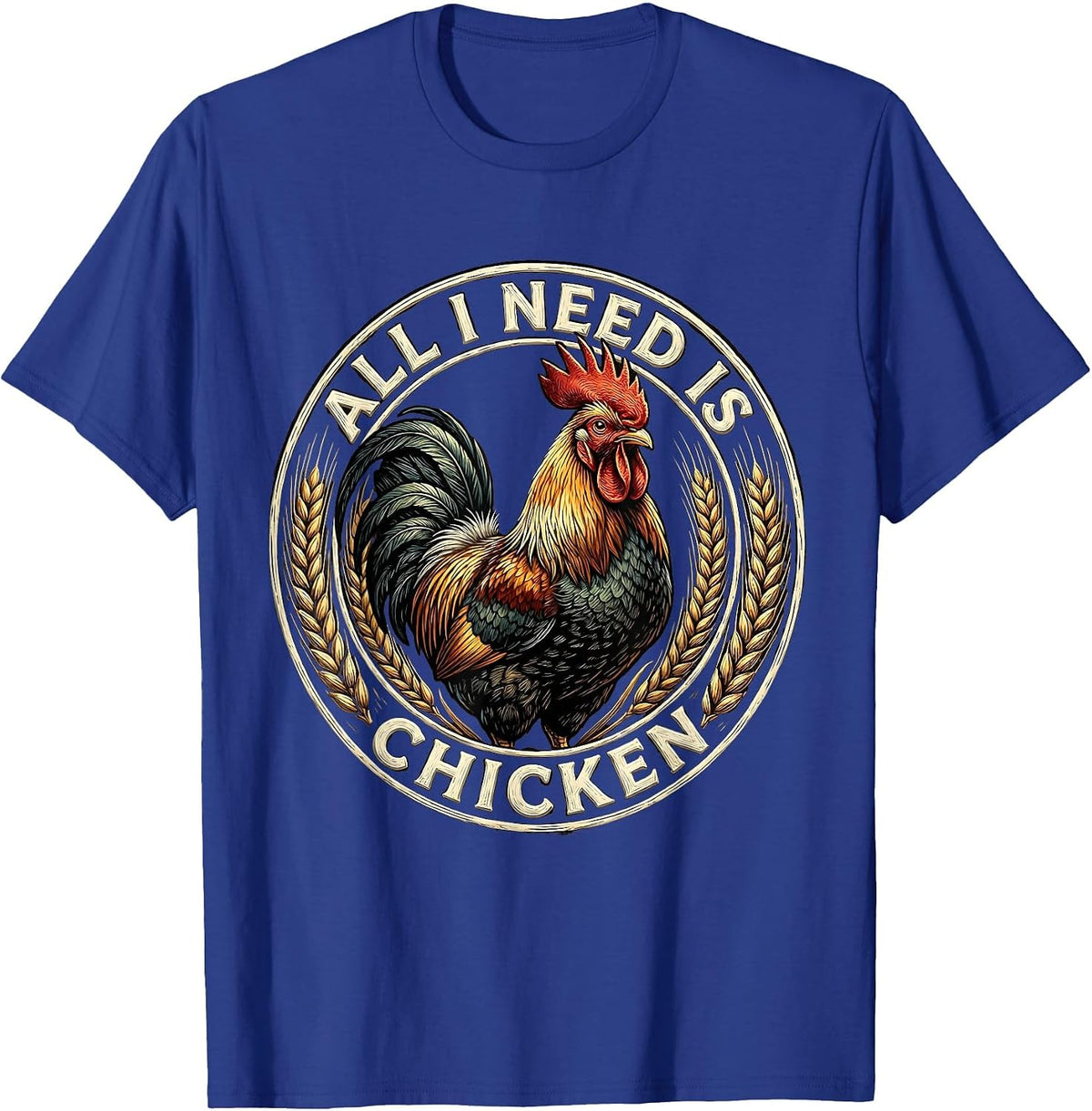 All I Need Is Chicken Funny Food Lover Design T-Shirt - Royal Blue