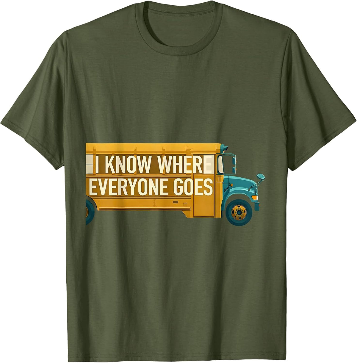 Men's I Know Where Everyone Goes Funny School Bus Driver T-Shirt - Olive Green