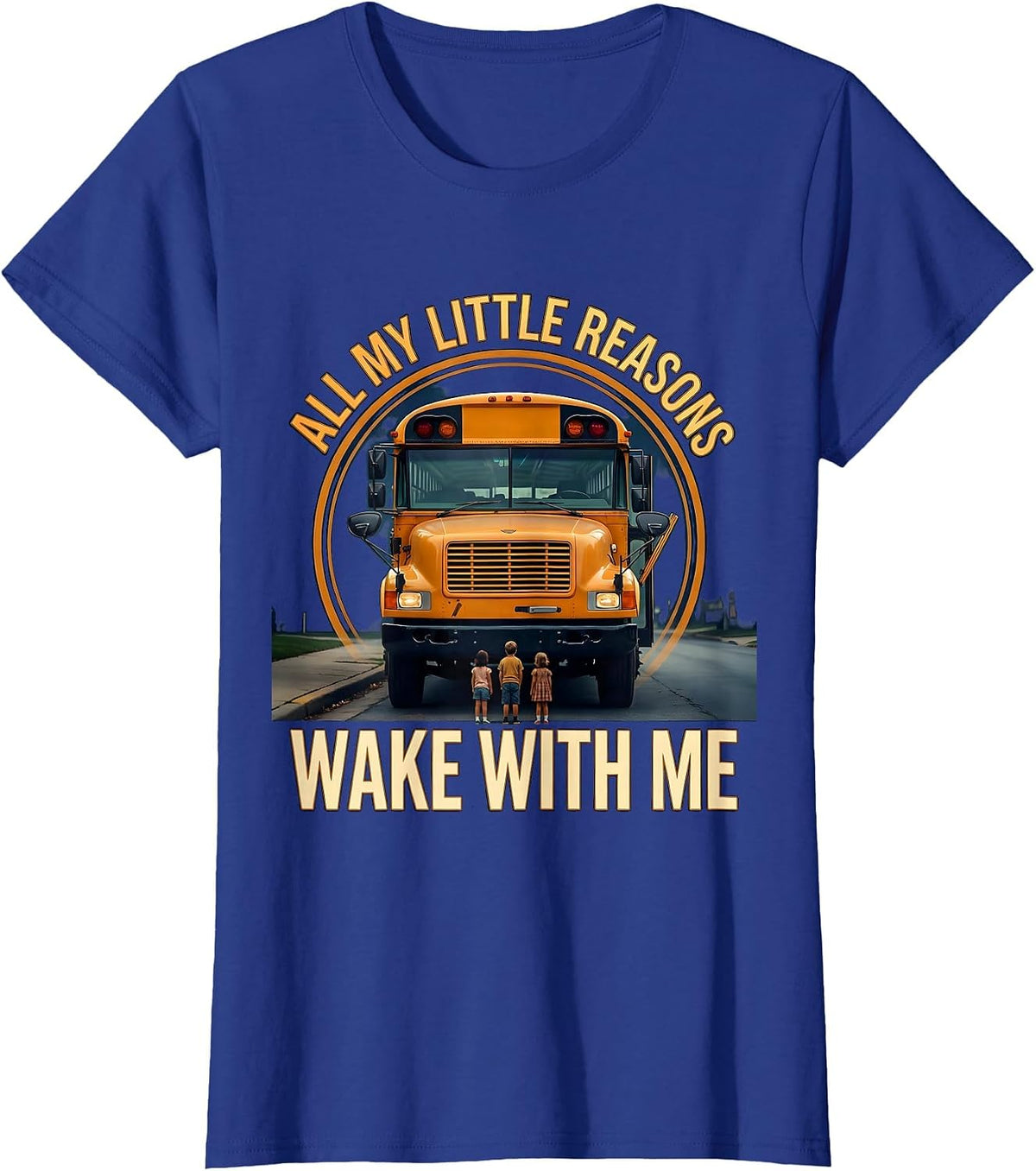 Women's All My Little Reasons Wake With Me Funny School Bus Driver T-Shirt - Royal Blue