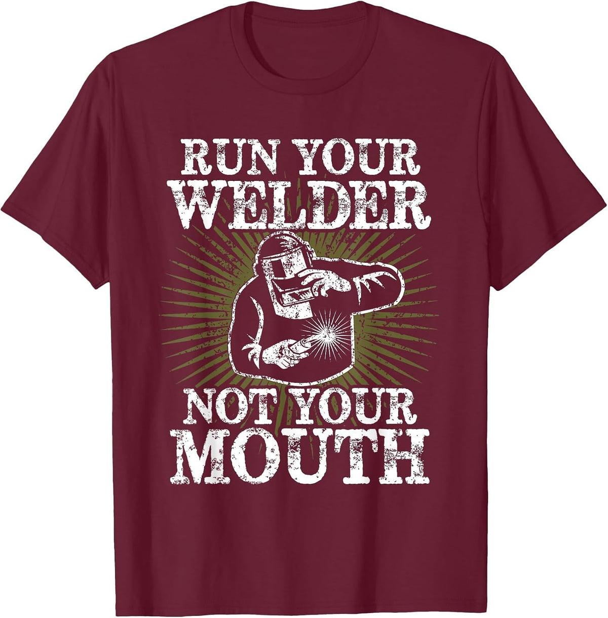 Run Your Welder Not Your Mouth Funny Welder T-Shirt T-Shirt - Burgundy
