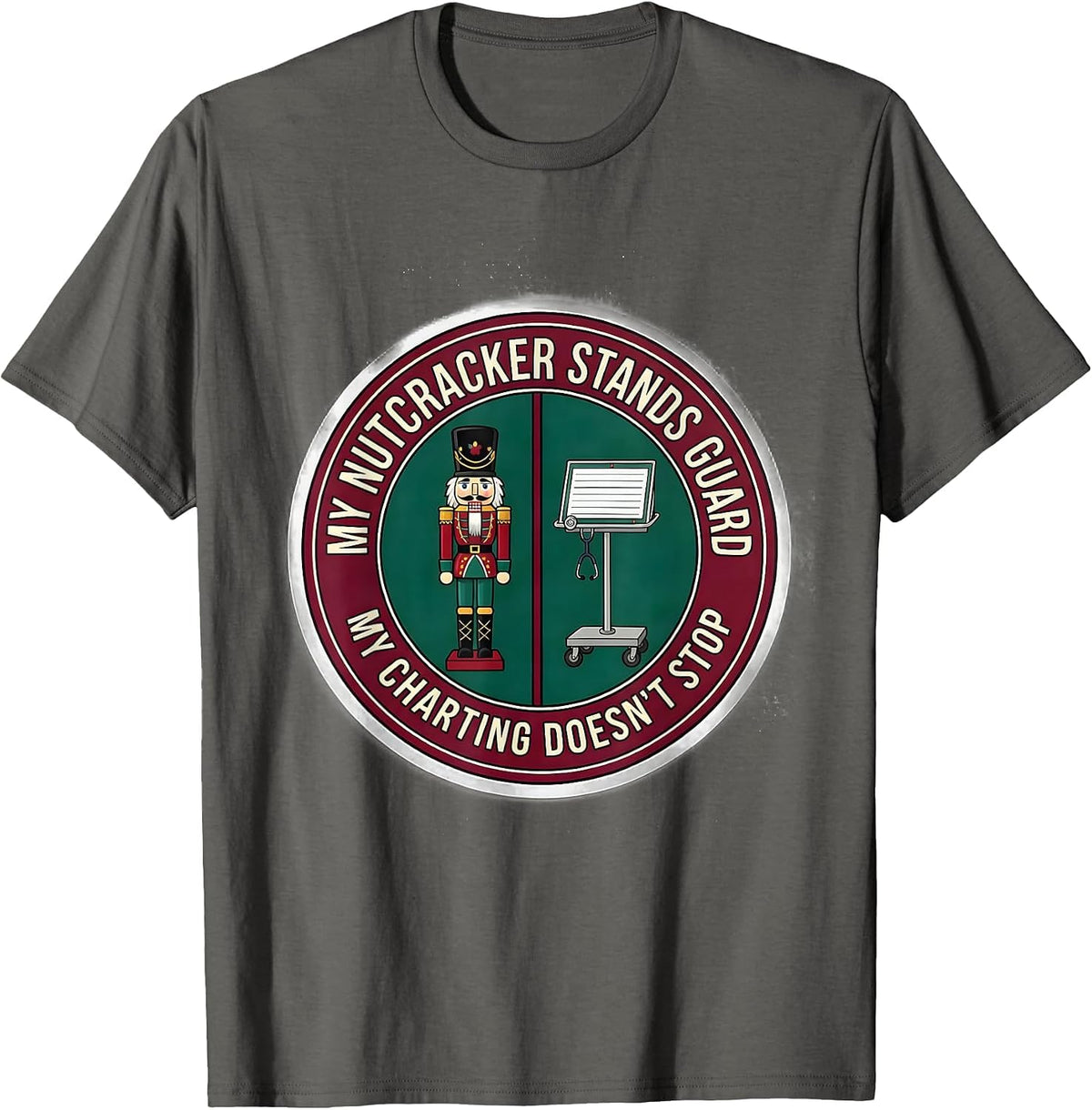 My Nutcracker Stands Guard, My Charting Doesn't Stop Nurse T-Shirt - Asphalt Grey