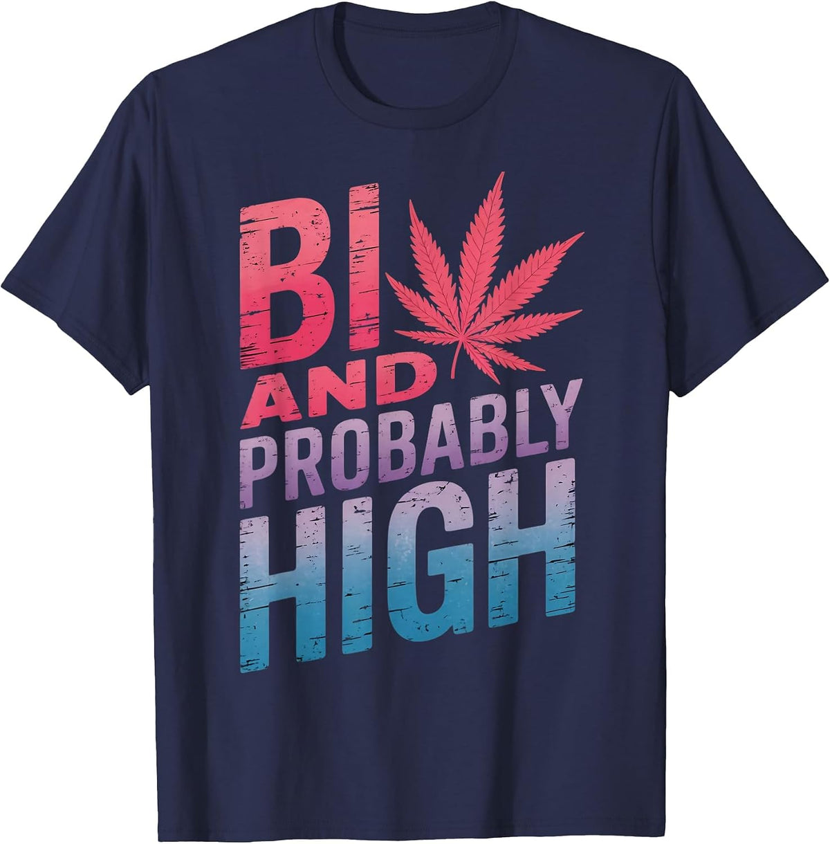 Bi and Probably High Bi LGBTQ Pride Month Queer Bisexual T-Shirt - Navy Blue