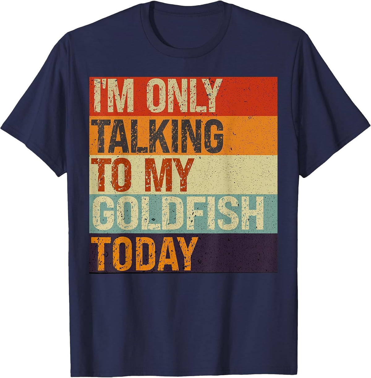 Funny Goldfish Tee I'm Only Talking to My Goldfish Today T-Shirt - Navy Blue