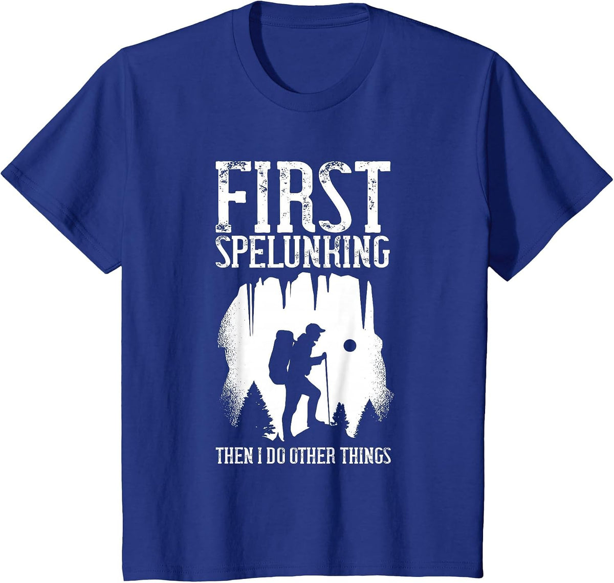 First Spelunking Then Other Things Spelunker Caver Caving T-Shirt - Royal Blue