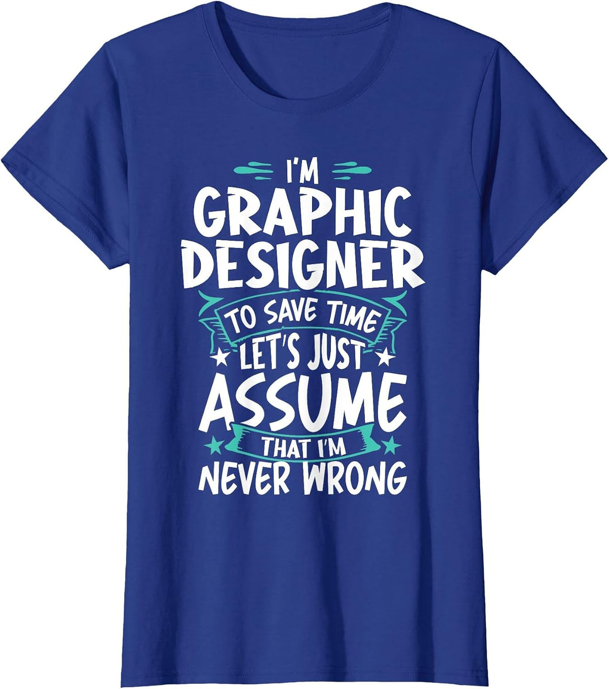 Graphic Designer Never Wrong T-Shirt - Royal Blue