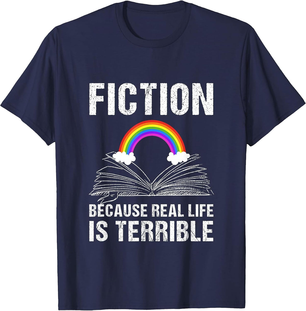 Fiction Because Real Life is Terrible Reading Book Lover T-Shirt - Navy Blue