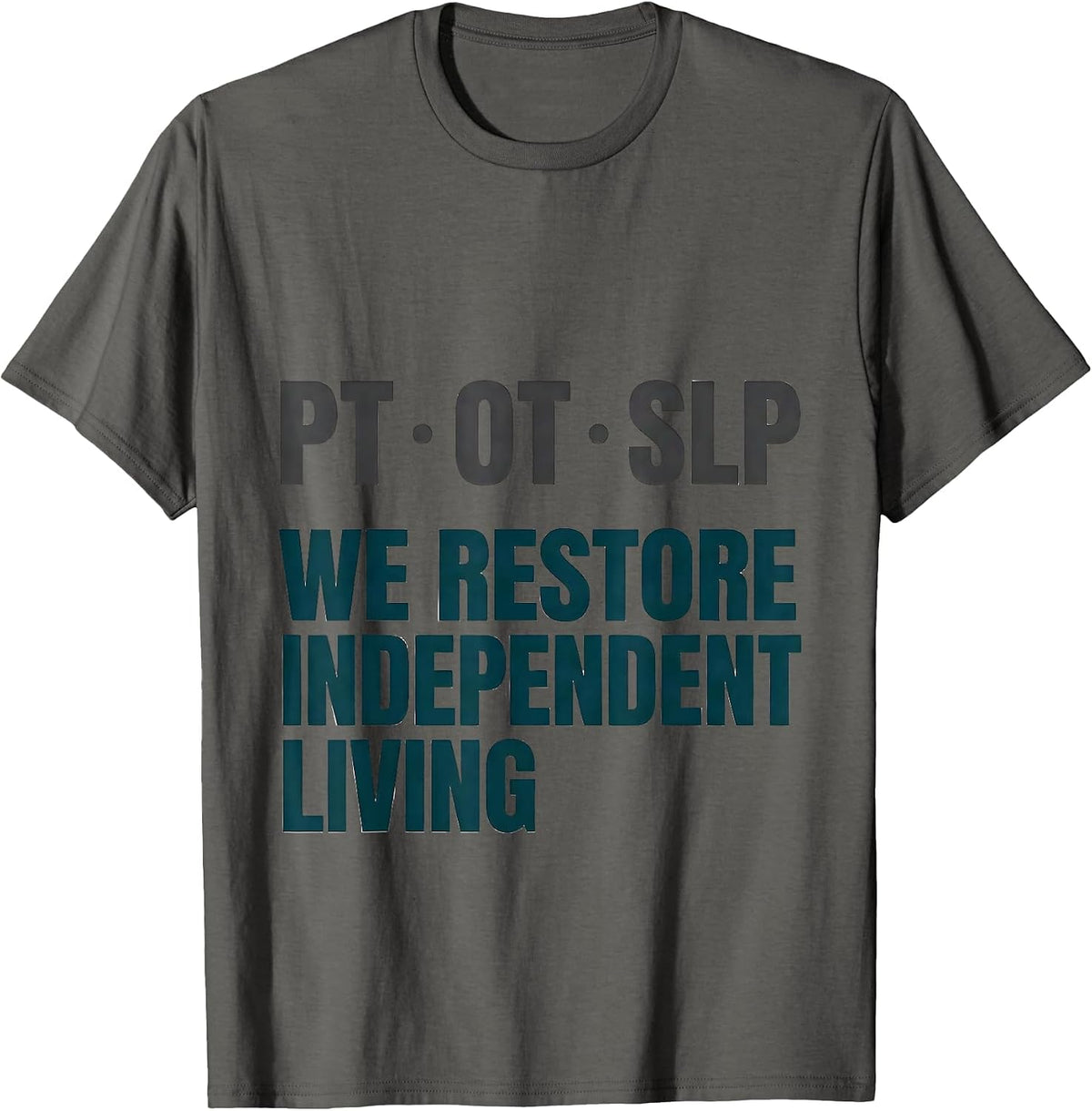 PT OT SLP We Restore Independent Living Physical Therapist T-Shirt - Asphalt Grey