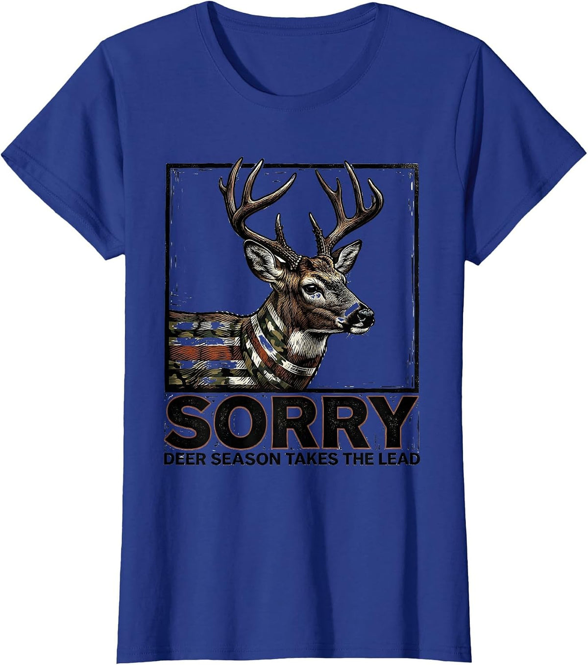 Women's Sorry, Deer Season Takes The Lead Funny Hunting Dad Gift T-Shirt - Royal Blue