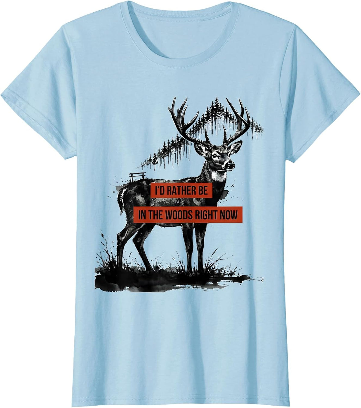 I'd Rather Be In The Woods Right Now Funny Deer Hunting T-Shirt - Baby Blue