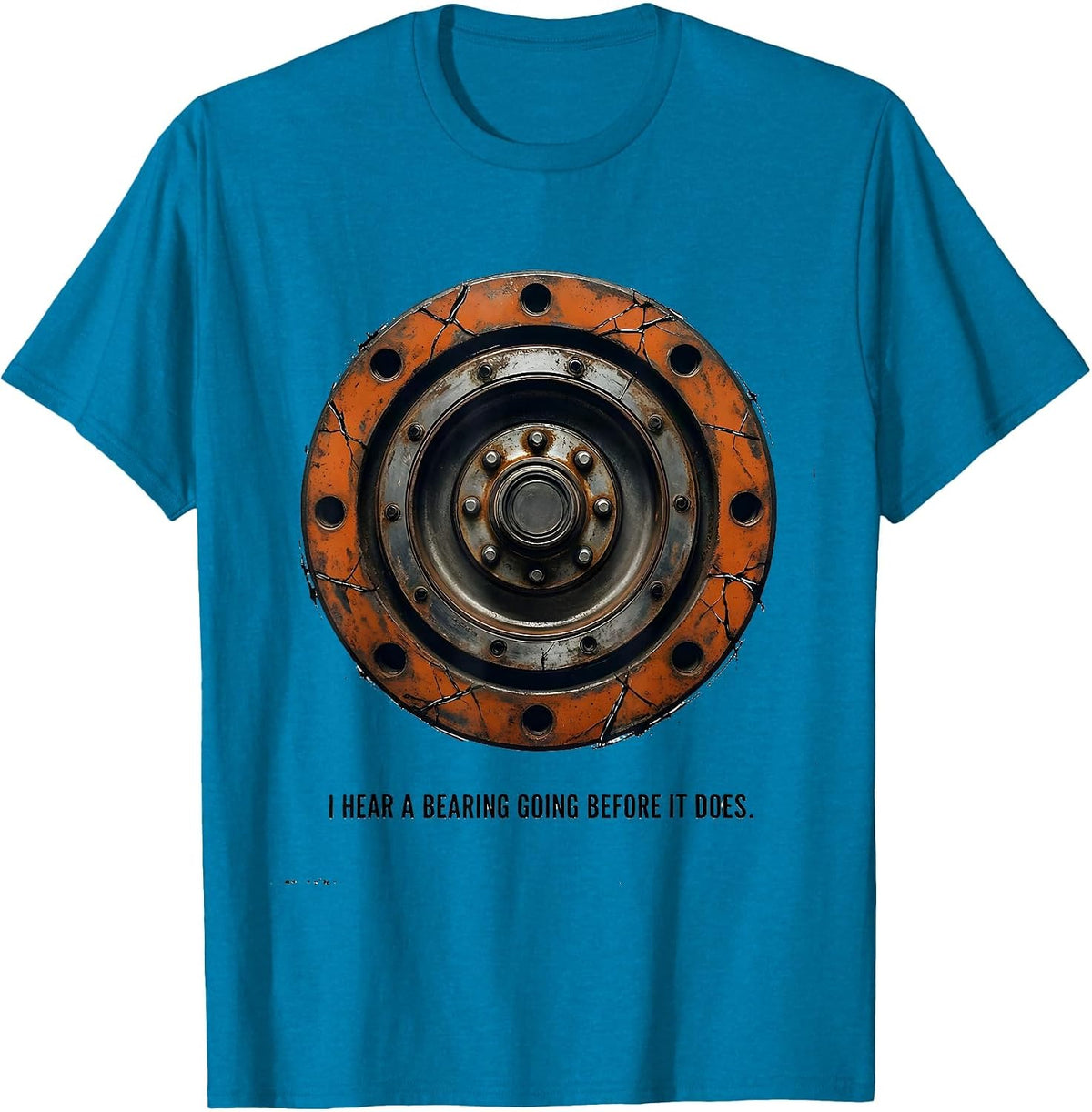 I Hear A Bearing Going Before It Does Funny Trucker Truck T-Shirt - Sapphire Blue