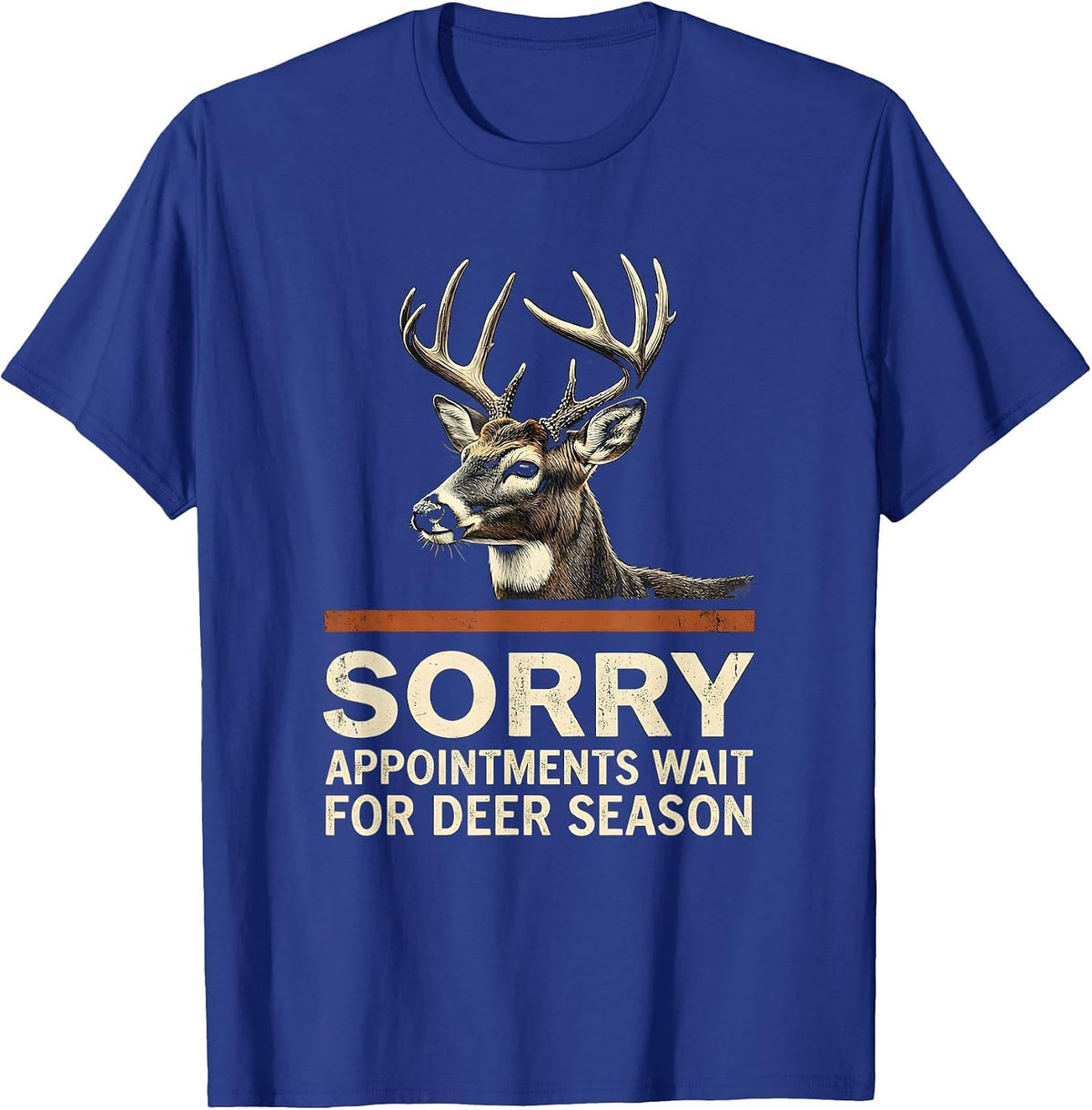 Men's Sorry, Appointments Wait For Deer Season Hunter Dad T-Shirt - Royal Blue