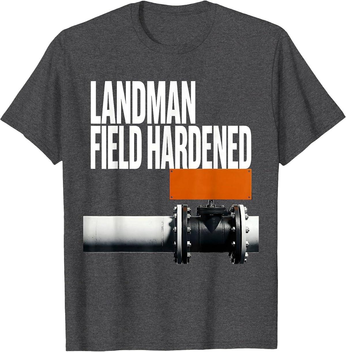 Landman, Field Hardened Brutalist Oilfield Worker Gift T-Shirt - Dark Heather Grey