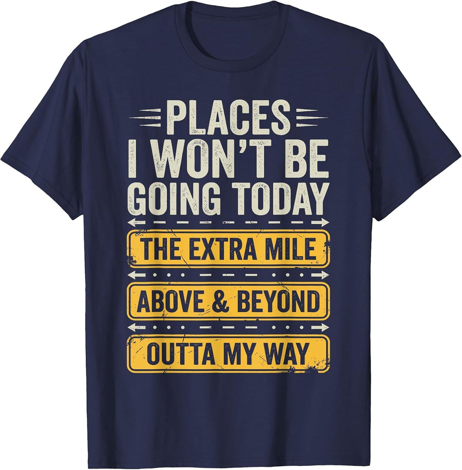 Places I Won't Be Going Today Funny Sarcastic Quote T-Shirt - Navy Blue