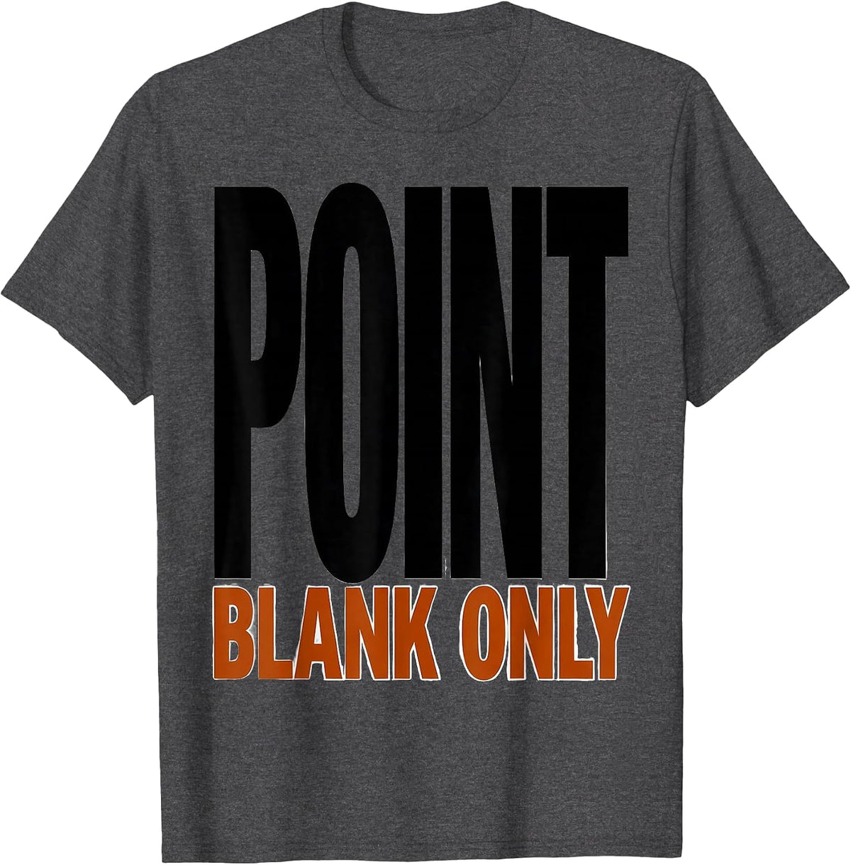 Point Blank Only Funny Deer Hunting Dad Hunter Gift T-Shirt - Dark Heather Grey