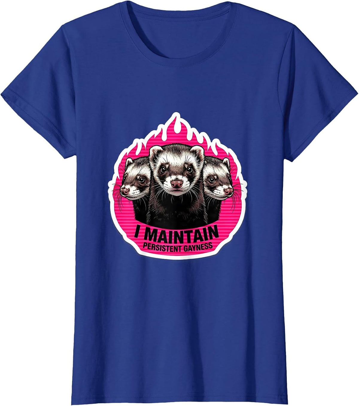 Women's I Maintain Persistent Gayness Funny Ferret Meme Bootleg T-Shirt - Royal Blue