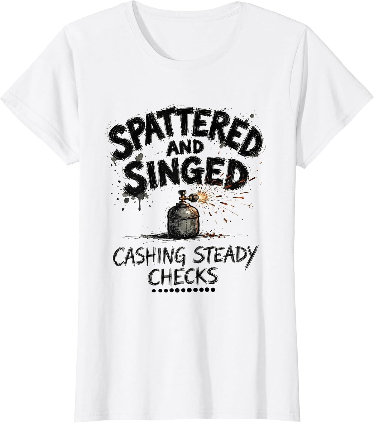 Spattered And Singed, Cashing Steady Checks Welder T-Shirt - White