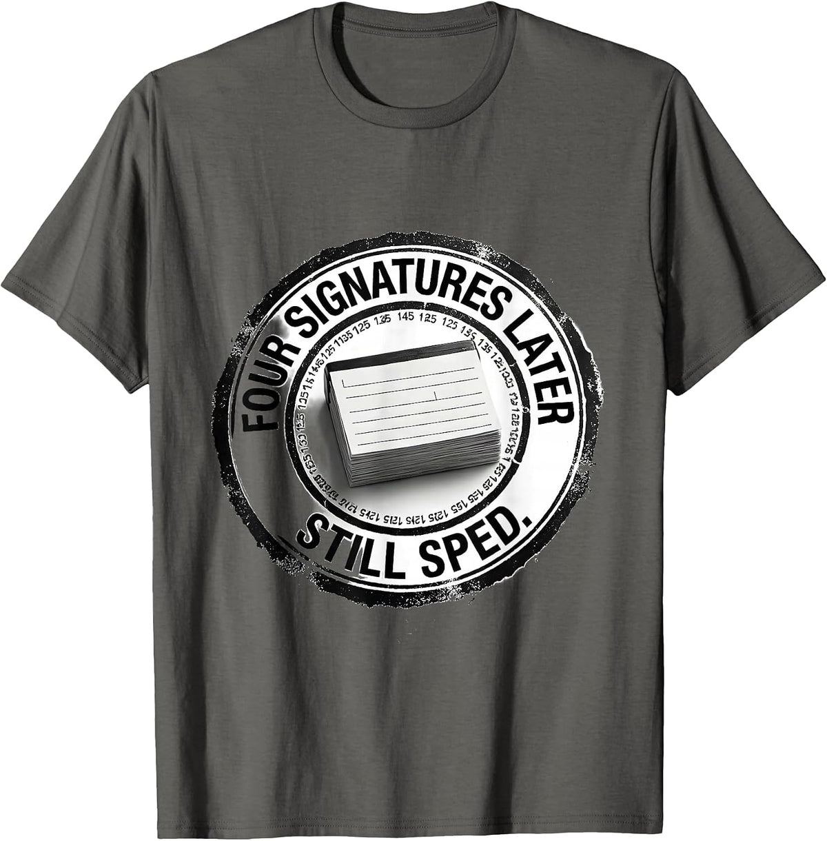 Four Signatures Later, Still SPED Inspirational Teacher T-Shirt - Asphalt Grey